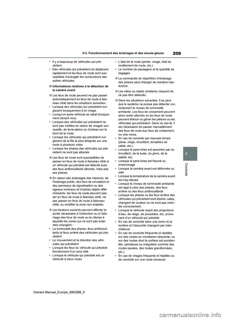 TOYOTA MIRAI 2022 Manuel du propriétaire (in French) 209
5
Owners Manual_Europe_M62088_fr
5-3. Fonctionnement des éclairages et des essuie-glaces
Conduite
• Il y a beaucoup de véhicules qui pré- cèdent.• Des véhicules qui précèdent se déplac TOYOTA MIRAI 2022 Manuel du propriétaire (in French) 209
5
Owners Manual_Europe_M62088_fr
5-3. Fonctionnement des éclairages et des essuie-glaces
Conduite
• Il y a beaucoup de véhicules qui pré- cèdent.• Des véhicules qui précèdent se déplac