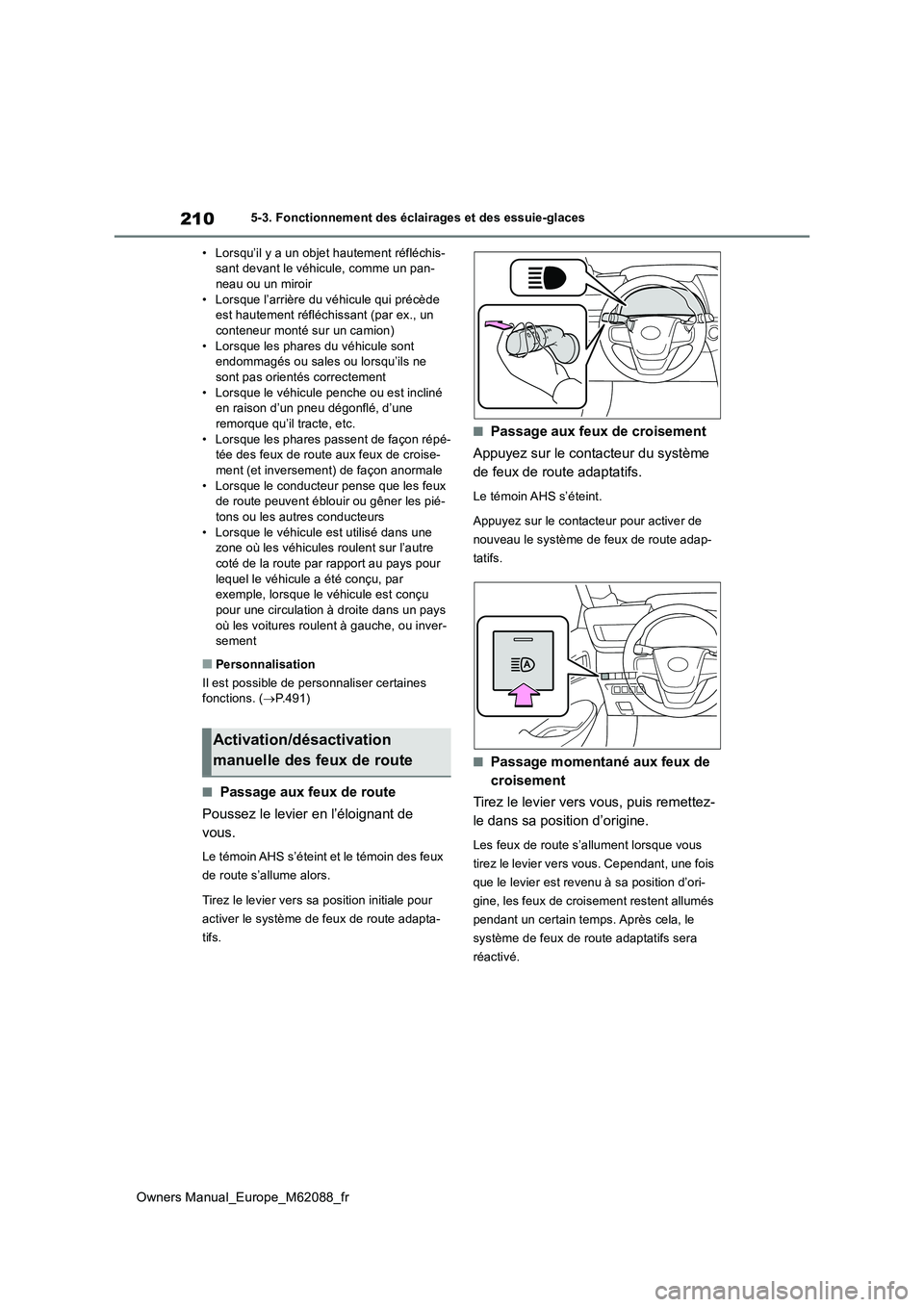 TOYOTA MIRAI 2022 Manuel du propriétaire (in French) 210
Owners Manual_Europe_M62088_fr
5-3. Fonctionnement des éclairages et des essuie-glaces
• Lorsqu’il y a un objet hautement réfléchis- sant devant le véhicule, comme un pan-neau ou un miroi TOYOTA MIRAI 2022 Manuel du propriétaire (in French) 210
Owners Manual_Europe_M62088_fr
5-3. Fonctionnement des éclairages et des essuie-glaces
• Lorsqu’il y a un objet hautement réfléchis- sant devant le véhicule, comme un pan-neau ou un miroi