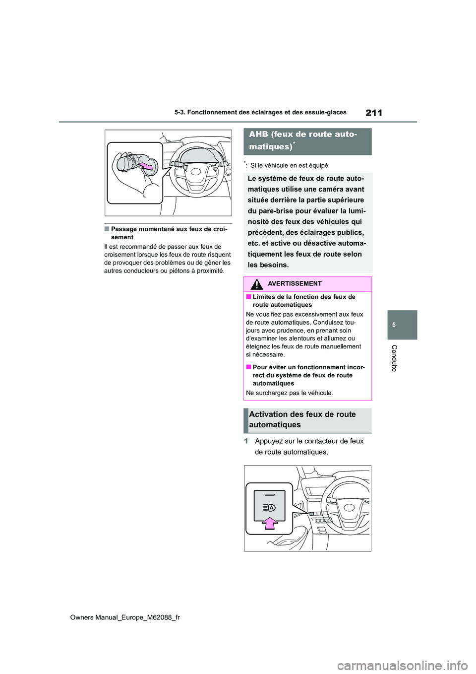 TOYOTA MIRAI 2022 Manuel du propriétaire (in French) 211
5
Owners Manual_Europe_M62088_fr
5-3. Fonctionnement des éclairages et des essuie-glaces
Conduite
■Passage momentané aux feux de croi- sement
Il est recommandé de passer aux feux de croisem TOYOTA MIRAI 2022 Manuel du propriétaire (in French) 211
5
Owners Manual_Europe_M62088_fr
5-3. Fonctionnement des éclairages et des essuie-glaces
Conduite
■Passage momentané aux feux de croi- sement
Il est recommandé de passer aux feux de croisem