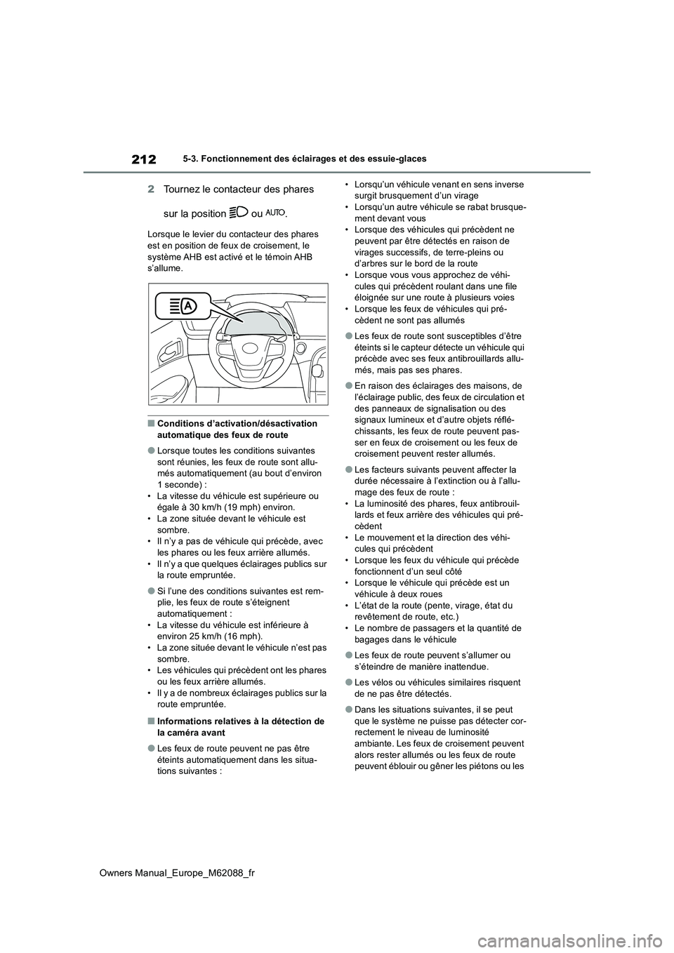 TOYOTA MIRAI 2022 Manuel du propriétaire (in French) 212
Owners Manual_Europe_M62088_fr
5-3. Fonctionnement des éclairages et des essuie-glaces
2Tournez le contacteur des phares
sur la position ou .
Lorsque le levier du c ontacteur des phares est TOYOTA MIRAI 2022 Manuel du propriétaire (in French) 212
Owners Manual_Europe_M62088_fr
5-3. Fonctionnement des éclairages et des essuie-glaces
2Tournez le contacteur des phares
sur la position ou .
Lorsque le levier du c ontacteur des phares est