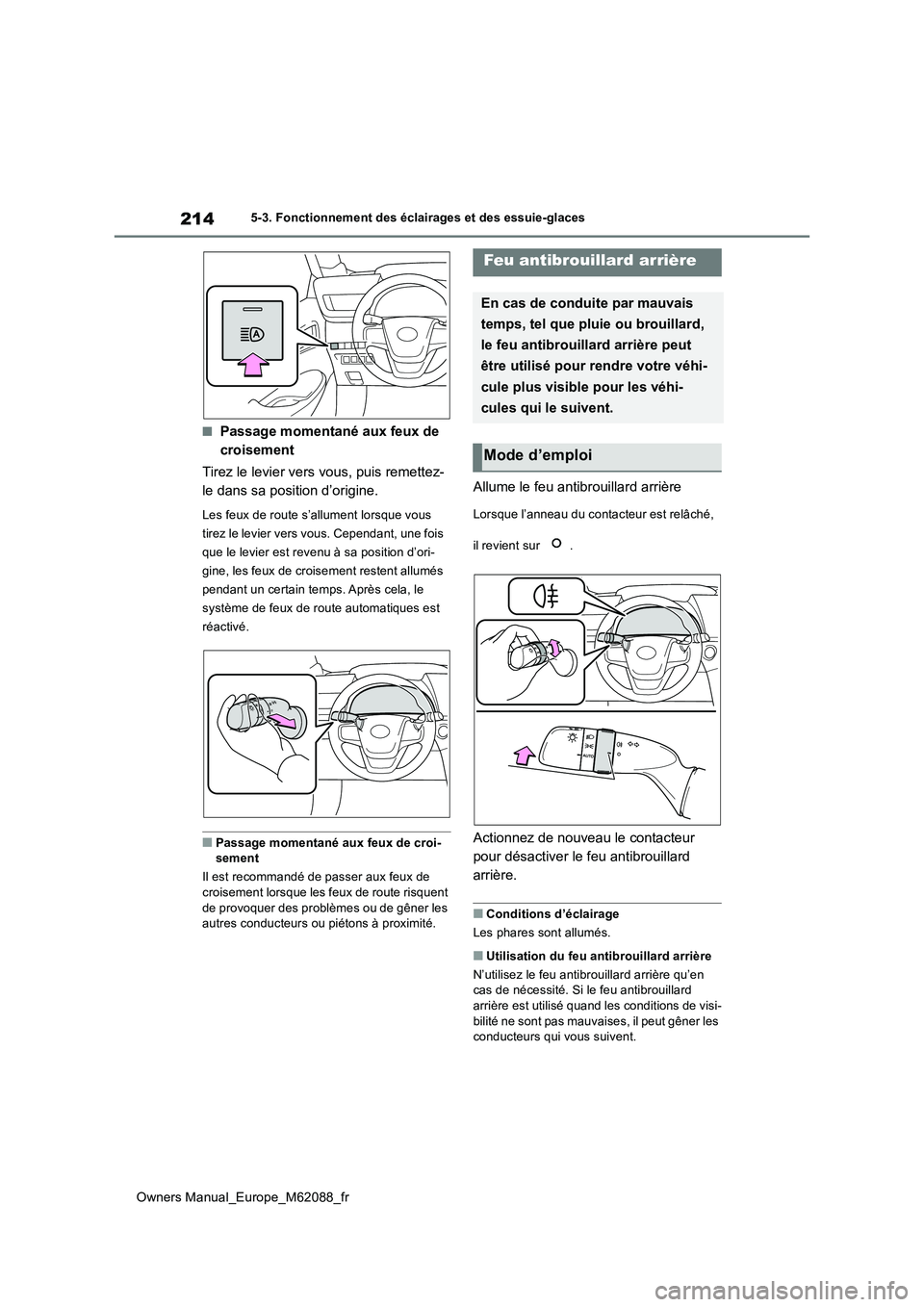 TOYOTA MIRAI 2022 Manuel du propriétaire (in French) 214
Owners Manual_Europe_M62088_fr
5-3. Fonctionnement des éclairages et des essuie-glaces
■Passage momentané aux feux de
croisement
Tirez le levier vers vous, puis remettez-
le dans sa positi TOYOTA MIRAI 2022 Manuel du propriétaire (in French) 214
Owners Manual_Europe_M62088_fr
5-3. Fonctionnement des éclairages et des essuie-glaces
■Passage momentané aux feux de
croisement
Tirez le levier vers vous, puis remettez-
le dans sa positi