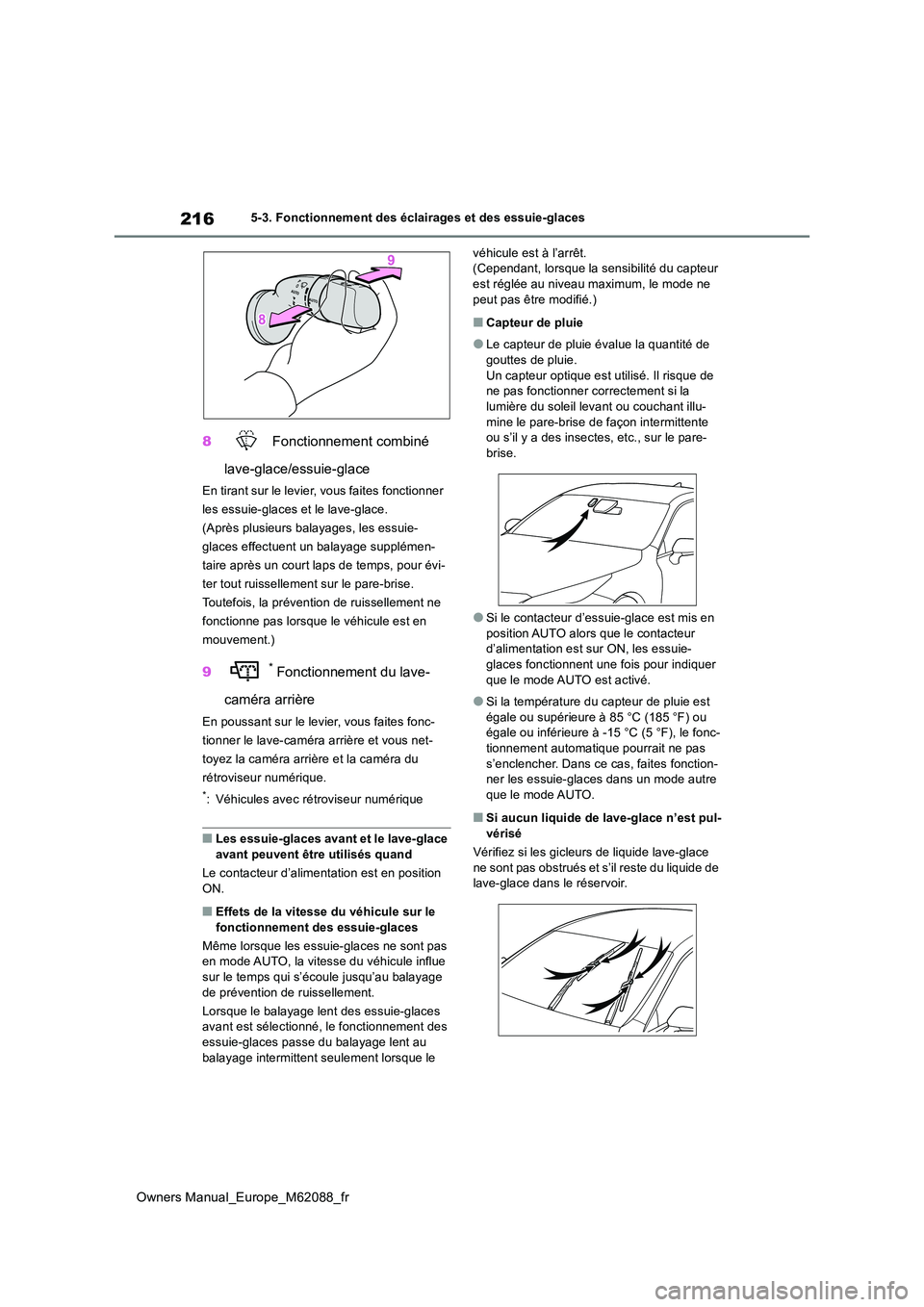 TOYOTA MIRAI 2022 Manuel du propriétaire (in French) 216
Owners Manual_Europe_M62088_fr
5-3. Fonctionnement des éclairages et des essuie-glaces
8 Fonctionnement combiné
lave-glace/essuie-glace
En tirant sur le levier, vous faites fonctionner
les e TOYOTA MIRAI 2022 Manuel du propriétaire (in French) 216
Owners Manual_Europe_M62088_fr
5-3. Fonctionnement des éclairages et des essuie-glaces
8 Fonctionnement combiné
lave-glace/essuie-glace
En tirant sur le levier, vous faites fonctionner
les e