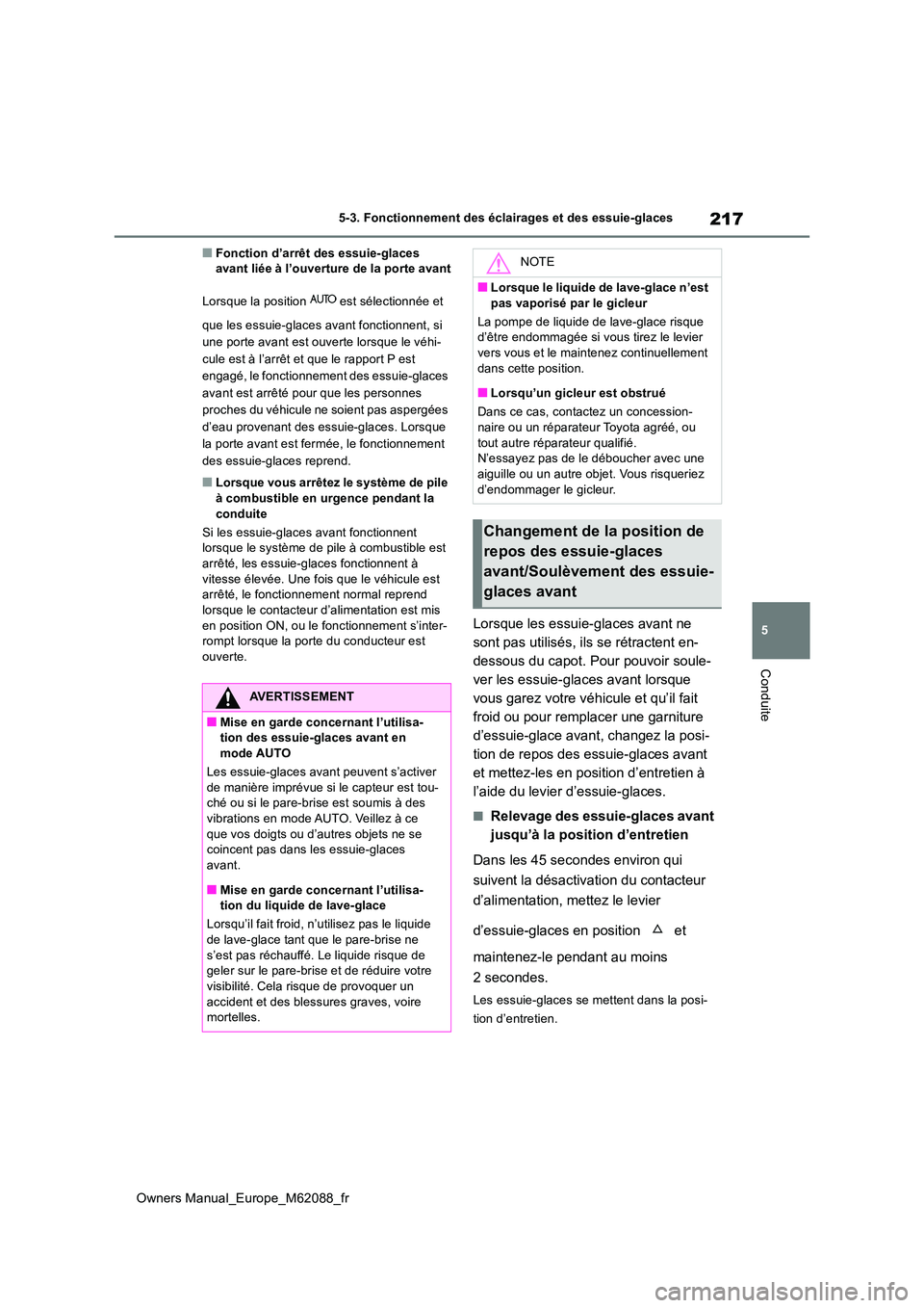 TOYOTA MIRAI 2022 Manuel du propriétaire (in French) 217
5
Owners Manual_Europe_M62088_fr
5-3. Fonctionnement des éclairages et des essuie-glaces
Conduite
■Fonction d’arrêt des essuie-glaces avant liée à l’ouverture de la porte avant
Lorsque TOYOTA MIRAI 2022 Manuel du propriétaire (in French) 217
5
Owners Manual_Europe_M62088_fr
5-3. Fonctionnement des éclairages et des essuie-glaces
Conduite
■Fonction d’arrêt des essuie-glaces avant liée à l’ouverture de la porte avant
Lorsque