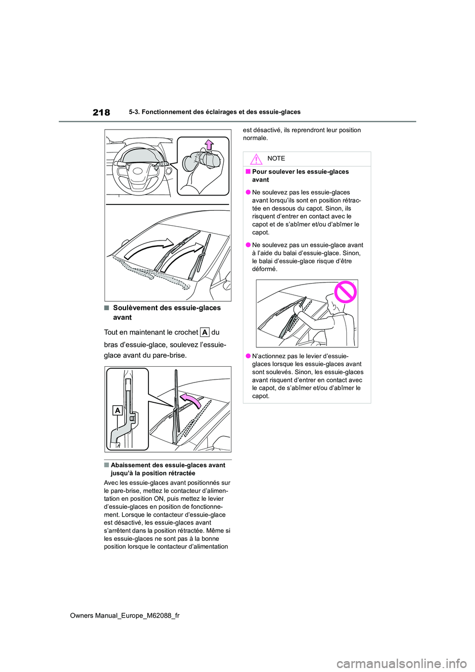 TOYOTA MIRAI 2022 Manuel du propriétaire (in French) 218
Owners Manual_Europe_M62088_fr
5-3. Fonctionnement des éclairages et des essuie-glaces
■Soulèvement des essuie-glaces
avant
Tout en maintenant le crochet du
bras d’essuie-glace, soule TOYOTA MIRAI 2022 Manuel du propriétaire (in French) 218
Owners Manual_Europe_M62088_fr
5-3. Fonctionnement des éclairages et des essuie-glaces
■Soulèvement des essuie-glaces
avant
Tout en maintenant le crochet du
bras d’essuie-glace, soule
