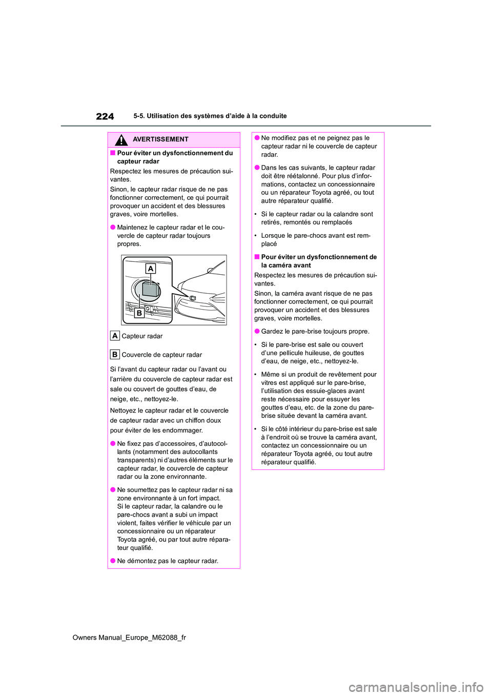 TOYOTA MIRAI 2022 Manuel du propriétaire (in French) 224
Owners Manual_Europe_M62088_fr
5-5. Utilisation des systèmes d’aide à la conduite
AVERTISSEMENT
■Pour éviter un dysfonctionnement du
capteur radar
Respectez les mesures de précaution su TOYOTA MIRAI 2022 Manuel du propriétaire (in French) 224
Owners Manual_Europe_M62088_fr
5-5. Utilisation des systèmes d’aide à la conduite
AVERTISSEMENT
■Pour éviter un dysfonctionnement du
capteur radar
Respectez les mesures de précaution su