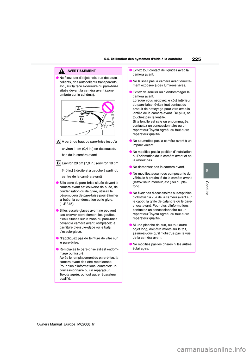 TOYOTA MIRAI 2022 Manuel du propriétaire (in French) 225
5
Owners Manual_Europe_M62088_fr
5-5. Utilisation des systèmes d’aide à la conduite
Conduite
AVERTISSEMENT
●Ne fixez pas d’objets tels que des auto-
collants, des autocollants transparent TOYOTA MIRAI 2022 Manuel du propriétaire (in French) 225
5
Owners Manual_Europe_M62088_fr
5-5. Utilisation des systèmes d’aide à la conduite
Conduite
AVERTISSEMENT
●Ne fixez pas d’objets tels que des auto-
collants, des autocollants transparent