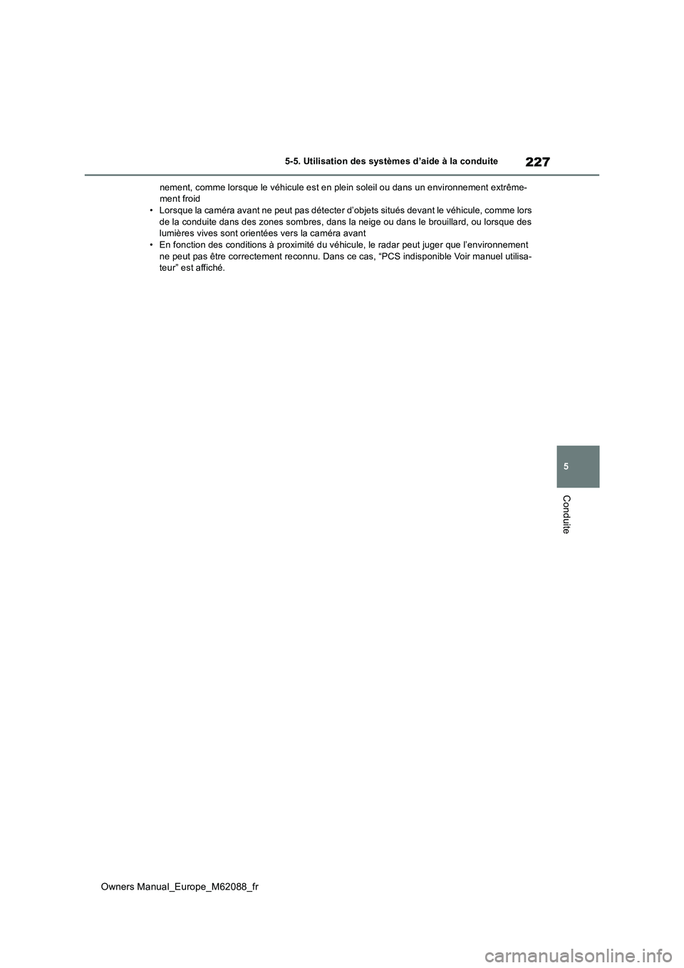 TOYOTA MIRAI 2022 Manuel du propriétaire (in French) 227
5
Owners Manual_Europe_M62088_fr
5-5. Utilisation des systèmes d’aide à la conduite
Conduite
nement, comme lorsque le véhicule est en plein soleil ou dans un environnement extrême- ment froi TOYOTA MIRAI 2022 Manuel du propriétaire (in French) 227
5
Owners Manual_Europe_M62088_fr
5-5. Utilisation des systèmes d’aide à la conduite
Conduite
nement, comme lorsque le véhicule est en plein soleil ou dans un environnement extrême- ment froi