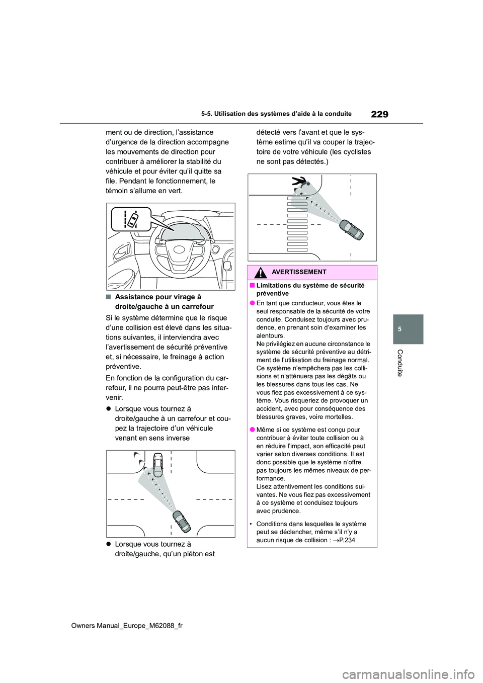 TOYOTA MIRAI 2022 Manuel du propriétaire (in French) 229
5
Owners Manual_Europe_M62088_fr
5-5. Utilisation des systèmes d’aide à la conduite
Conduite
ment ou de direction, l’assistance
d’urgence de la direction accompagne
les mouvements de di TOYOTA MIRAI 2022 Manuel du propriétaire (in French) 229
5
Owners Manual_Europe_M62088_fr
5-5. Utilisation des systèmes d’aide à la conduite
Conduite
ment ou de direction, l’assistance
d’urgence de la direction accompagne
les mouvements de di