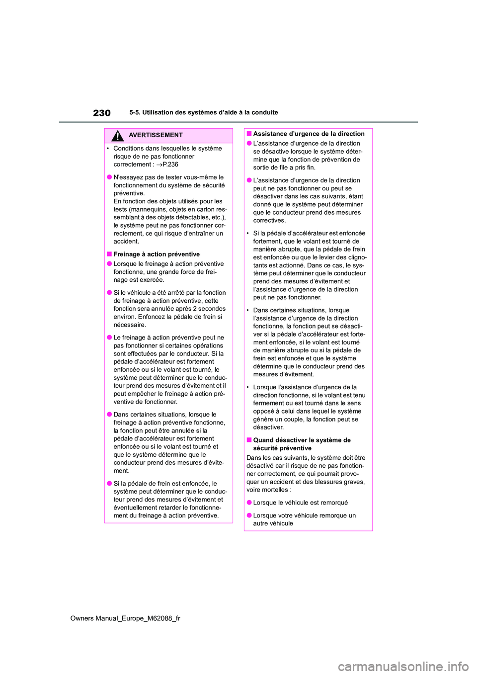 TOYOTA MIRAI 2022 Manuel du propriétaire (in French) 230
Owners Manual_Europe_M62088_fr
5-5. Utilisation des systèmes d’aide à la conduite
AVERTISSEMENT
• Conditions dans lesquelles le système
risque de ne pas fonctionner correctement : P. TOYOTA MIRAI 2022 Manuel du propriétaire (in French) 230
Owners Manual_Europe_M62088_fr
5-5. Utilisation des systèmes d’aide à la conduite
AVERTISSEMENT
• Conditions dans lesquelles le système
risque de ne pas fonctionner correctement : P.