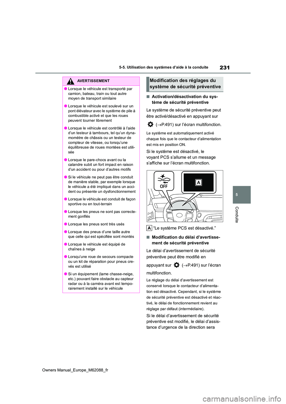 TOYOTA MIRAI 2022 Manuel du propriétaire (in French) 231
5
Owners Manual_Europe_M62088_fr
5-5. Utilisation des systèmes d’aide à la conduite
Conduite
■Activation/désactivation du sys-
tème de sécurité préventive
Le système de sécurité pr TOYOTA MIRAI 2022 Manuel du propriétaire (in French) 231
5
Owners Manual_Europe_M62088_fr
5-5. Utilisation des systèmes d’aide à la conduite
Conduite
■Activation/désactivation du sys-
tème de sécurité préventive
Le système de sécurité pr