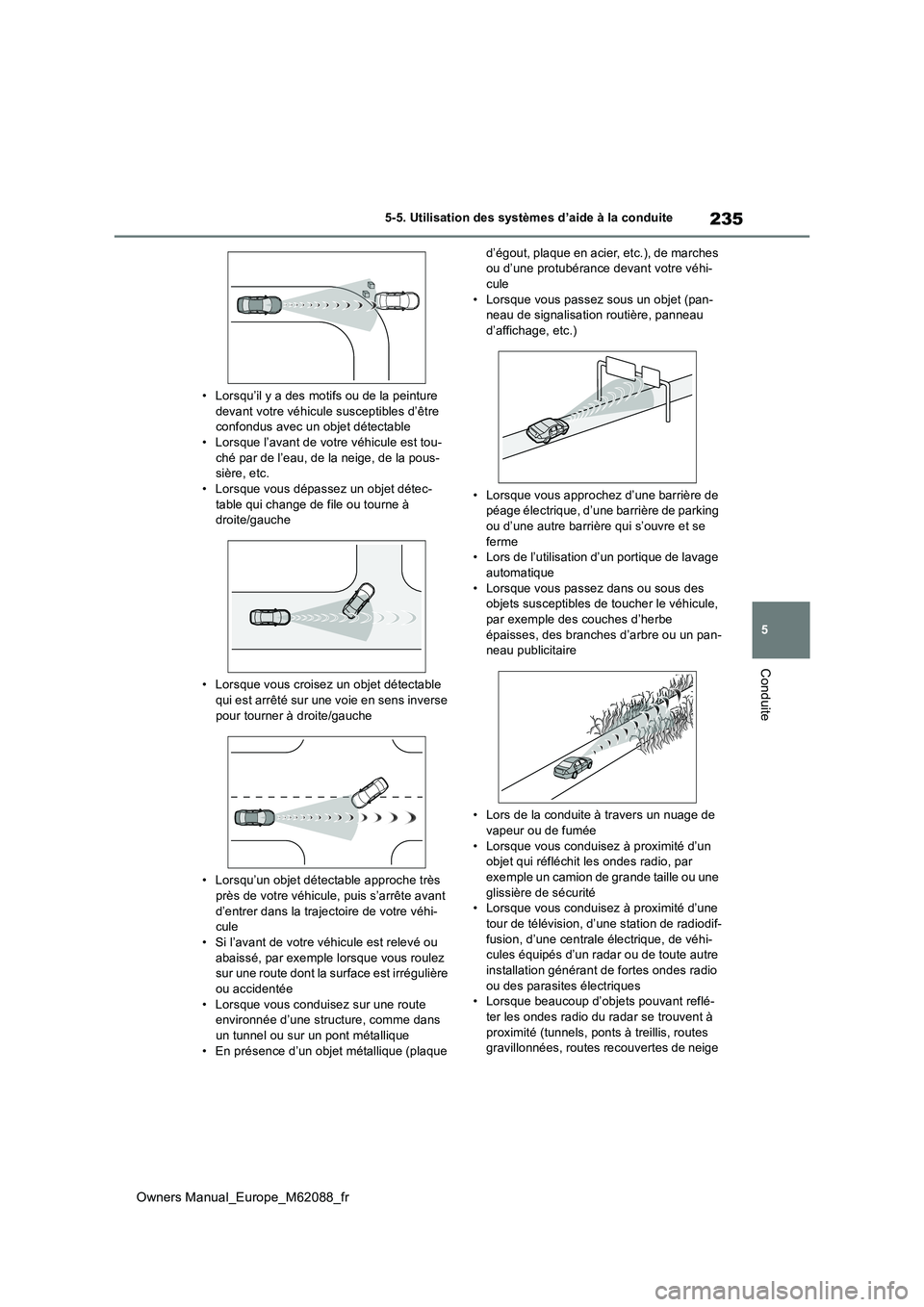 TOYOTA MIRAI 2022 Manuel du propriétaire (in French) 235
5
Owners Manual_Europe_M62088_fr
5-5. Utilisation des systèmes d’aide à la conduite
Conduite
• Lorsqu’il y a des motifs ou de la peinture devant votre véhicule susceptibles d’être con TOYOTA MIRAI 2022 Manuel du propriétaire (in French) 235
5
Owners Manual_Europe_M62088_fr
5-5. Utilisation des systèmes d’aide à la conduite
Conduite
• Lorsqu’il y a des motifs ou de la peinture devant votre véhicule susceptibles d’être con