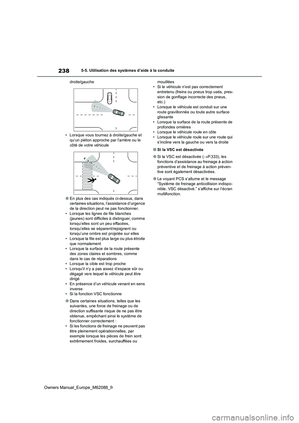 TOYOTA MIRAI 2022 Manuel du propriétaire (in French) 238
Owners Manual_Europe_M62088_fr
5-5. Utilisation des systèmes d’aide à la conduite
droite/gauche
• Lorsque vous tournez à droite/gauche et
qu’un piéton approche par l’arrière ou le TOYOTA MIRAI 2022 Manuel du propriétaire (in French) 238
Owners Manual_Europe_M62088_fr
5-5. Utilisation des systèmes d’aide à la conduite
droite/gauche
• Lorsque vous tournez à droite/gauche et
qu’un piéton approche par l’arrière ou le