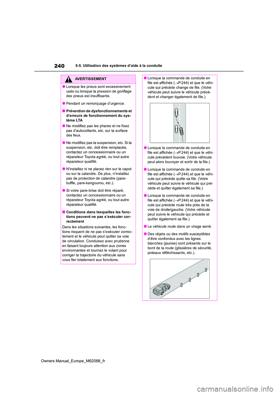 TOYOTA MIRAI 2022 Manuel du propriétaire (in French) 240
Owners Manual_Europe_M62088_fr
5-5. Utilisation des systèmes d’aide à la conduite
AVERTISSEMENT
●Lorsque les pneus sont excessivement
usés ou lorsque la pression de gonflage des pneus es TOYOTA MIRAI 2022 Manuel du propriétaire (in French) 240
Owners Manual_Europe_M62088_fr
5-5. Utilisation des systèmes d’aide à la conduite
AVERTISSEMENT
●Lorsque les pneus sont excessivement
usés ou lorsque la pression de gonflage des pneus es