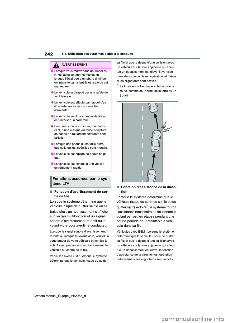TOYOTA MIRAI 2022 Manuel du propriétaire (in French) 242
Owners Manual_Europe_M62088_fr
5-5. Utilisation des systèmes d’aide à la conduite
■Fonction d’avertissement de sor-
tie de file
Lorsque le système détermine que le
véhicule risque d TOYOTA MIRAI 2022 Manuel du propriétaire (in French) 242
Owners Manual_Europe_M62088_fr
5-5. Utilisation des systèmes d’aide à la conduite
■Fonction d’avertissement de sor-
tie de file
Lorsque le système détermine que le
véhicule risque d