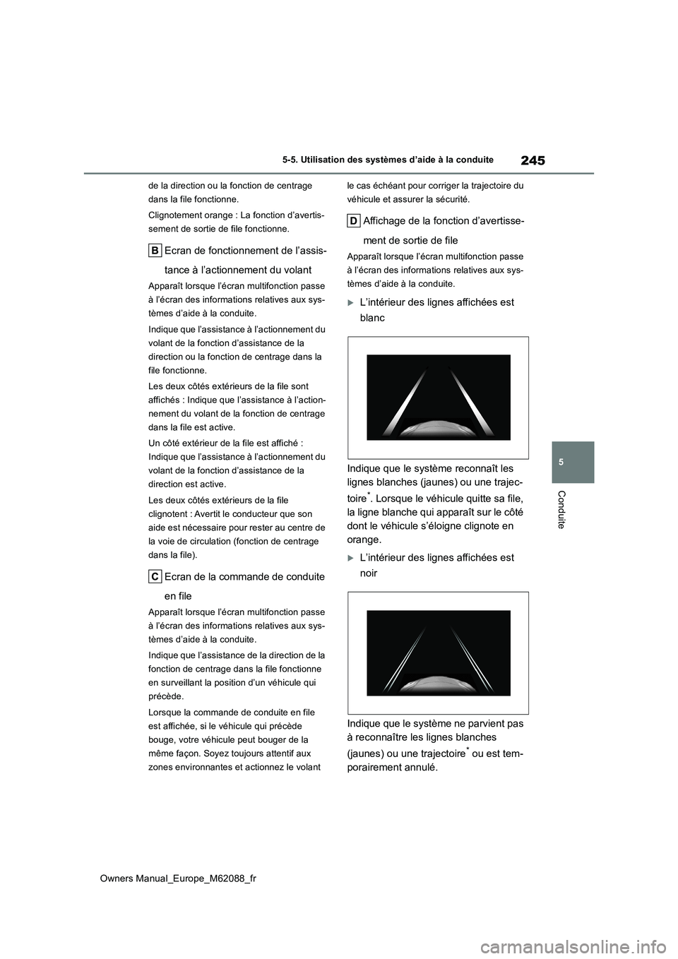 TOYOTA MIRAI 2022 Manuel du propriétaire (in French) 245
5
Owners Manual_Europe_M62088_fr
5-5. Utilisation des systèmes d’aide à la conduite
Conduite
de la direction ou la fonction de centrage
dans la file fonctionne.
Clignotement orange : La fon TOYOTA MIRAI 2022 Manuel du propriétaire (in French) 245
5
Owners Manual_Europe_M62088_fr
5-5. Utilisation des systèmes d’aide à la conduite
Conduite
de la direction ou la fonction de centrage
dans la file fonctionne.
Clignotement orange : La fon