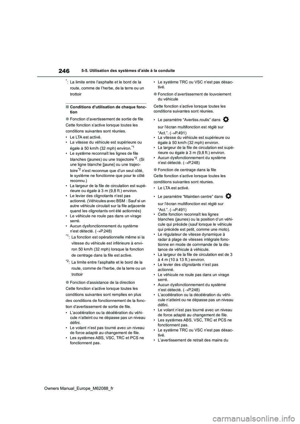 TOYOTA MIRAI 2022 Manuel du propriétaire (in French) 246
Owners Manual_Europe_M62088_fr
5-5. Utilisation des systèmes d’aide à la conduite
*: La limite entre l’asphalte et le bord de la
route, comme de l’herbe, de la terre ou un
trottoir
■C TOYOTA MIRAI 2022 Manuel du propriétaire (in French) 246
Owners Manual_Europe_M62088_fr
5-5. Utilisation des systèmes d’aide à la conduite
*: La limite entre l’asphalte et le bord de la
route, comme de l’herbe, de la terre ou un
trottoir
■C