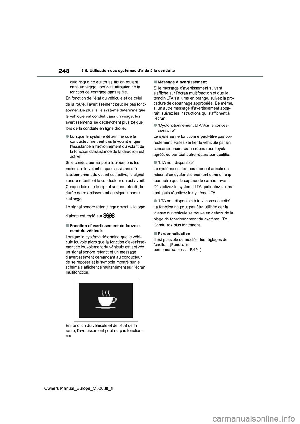TOYOTA MIRAI 2022 Manuel du propriétaire (in French) 248
Owners Manual_Europe_M62088_fr
5-5. Utilisation des systèmes d’aide à la conduite
cule risque de quitter sa file en roulant dans un virage, lors de l’utilisation de la fonction de centrage TOYOTA MIRAI 2022 Manuel du propriétaire (in French) 248
Owners Manual_Europe_M62088_fr
5-5. Utilisation des systèmes d’aide à la conduite
cule risque de quitter sa file en roulant dans un virage, lors de l’utilisation de la fonction de centrage