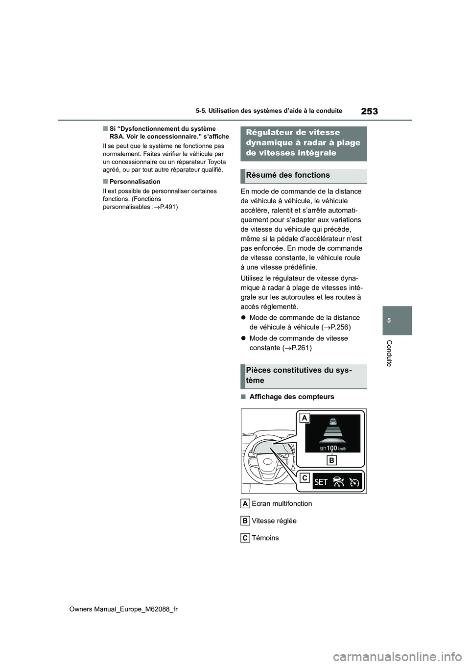 TOYOTA MIRAI 2022 Manuel du propriétaire (in French) 253
5
Owners Manual_Europe_M62088_fr
5-5. Utilisation des systèmes d’aide à la conduite
Conduite
■Si “Dysfonctionnement du système RSA. Voir le concessionnaire.” s’affiche
Il se peut qu TOYOTA MIRAI 2022 Manuel du propriétaire (in French) 253
5
Owners Manual_Europe_M62088_fr
5-5. Utilisation des systèmes d’aide à la conduite
Conduite
■Si “Dysfonctionnement du système RSA. Voir le concessionnaire.” s’affiche
Il se peut qu