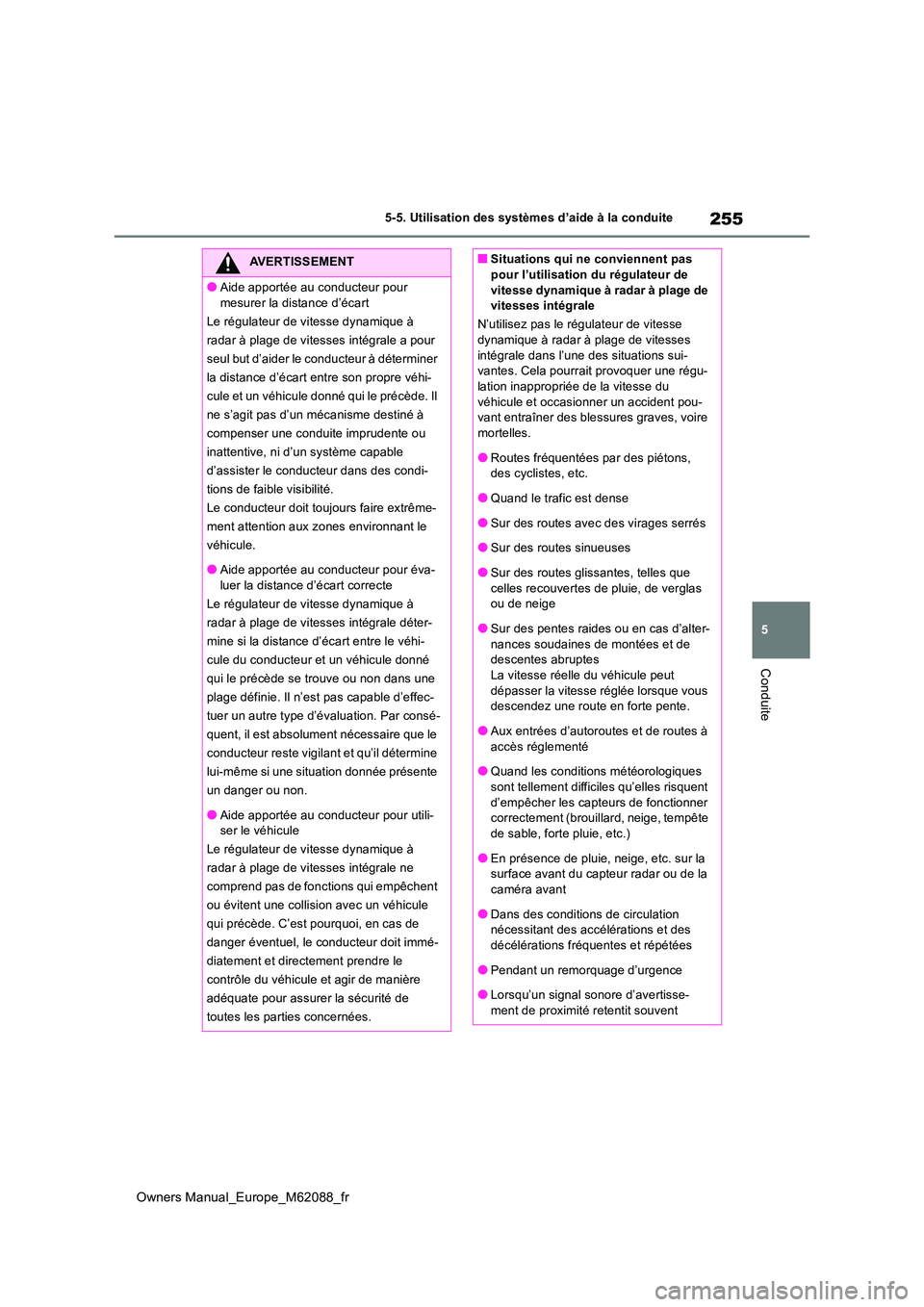 TOYOTA MIRAI 2022 Manuel du propriétaire (in French) 255
5
Owners Manual_Europe_M62088_fr
5-5. Utilisation des systèmes d’aide à la conduite
Conduite
AVERTISSEMENT
●Aide apportée au conducteur pour
mesurer la distance d’écart
Le régulateur TOYOTA MIRAI 2022 Manuel du propriétaire (in French) 255
5
Owners Manual_Europe_M62088_fr
5-5. Utilisation des systèmes d’aide à la conduite
Conduite
AVERTISSEMENT
●Aide apportée au conducteur pour
mesurer la distance d’écart
Le régulateur