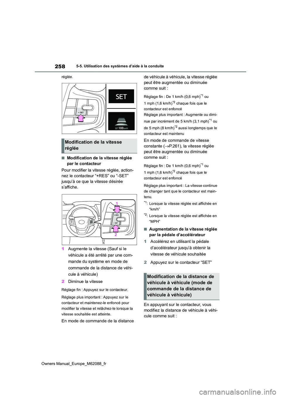 TOYOTA MIRAI 2022 Manuel du propriétaire (in French) 258
Owners Manual_Europe_M62088_fr
5-5. Utilisation des systèmes d’aide à la conduite
réglée.
■Modification de la vitesse réglée
par le contacteur
Pour modifier la vitesse réglée, acti TOYOTA MIRAI 2022 Manuel du propriétaire (in French) 258
Owners Manual_Europe_M62088_fr
5-5. Utilisation des systèmes d’aide à la conduite
réglée.
■Modification de la vitesse réglée
par le contacteur
Pour modifier la vitesse réglée, acti
