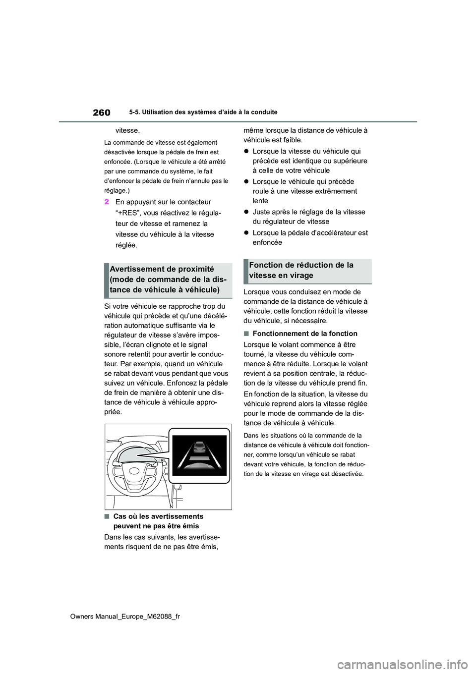 TOYOTA MIRAI 2022 Manuel du propriétaire (in French) 260
Owners Manual_Europe_M62088_fr
5-5. Utilisation des systèmes d’aide à la conduite
vitesse.
La commande de vitesse est également
désactivée lorsque la pédale de frein est
enfoncée. (Lor TOYOTA MIRAI 2022 Manuel du propriétaire (in French) 260
Owners Manual_Europe_M62088_fr
5-5. Utilisation des systèmes d’aide à la conduite
vitesse.
La commande de vitesse est également
désactivée lorsque la pédale de frein est
enfoncée. (Lor
