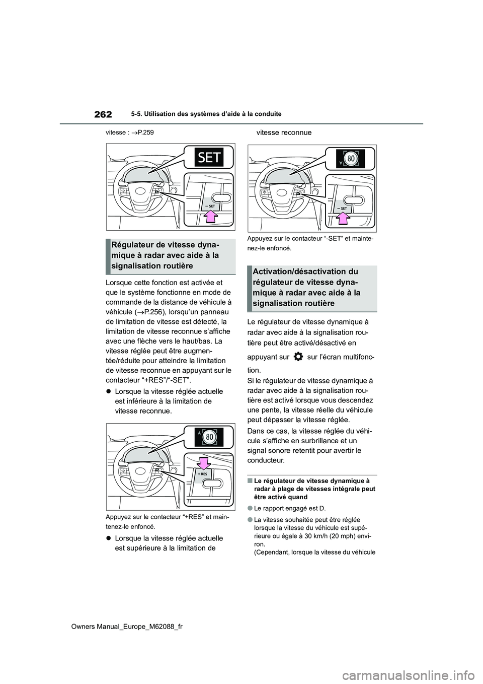 TOYOTA MIRAI 2022 Manuel du propriétaire (in French) 262
Owners Manual_Europe_M62088_fr
5-5. Utilisation des systèmes d’aide à la conduite
vitesse : P.259
Lorsque cette fonction est activée et
que le système fonctionne en mode de
commande TOYOTA MIRAI 2022 Manuel du propriétaire (in French) 262
Owners Manual_Europe_M62088_fr
5-5. Utilisation des systèmes d’aide à la conduite
vitesse : P.259
Lorsque cette fonction est activée et
que le système fonctionne en mode de
commande