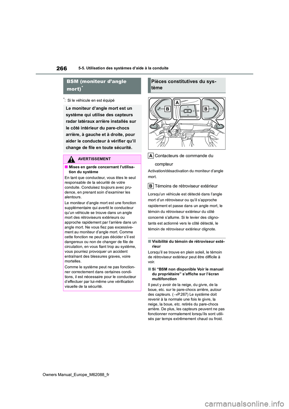 TOYOTA MIRAI 2022 Manuel du propriétaire (in French) 266
Owners Manual_Europe_M62088_fr
5-5. Utilisation des systèmes d’aide à la conduite
*: Si le véhicule en est équipé
Contacteurs de commande du
compteur
Activation/désactivation du moniteur TOYOTA MIRAI 2022 Manuel du propriétaire (in French) 266
Owners Manual_Europe_M62088_fr
5-5. Utilisation des systèmes d’aide à la conduite
*: Si le véhicule en est équipé
Contacteurs de commande du
compteur
Activation/désactivation du moniteur