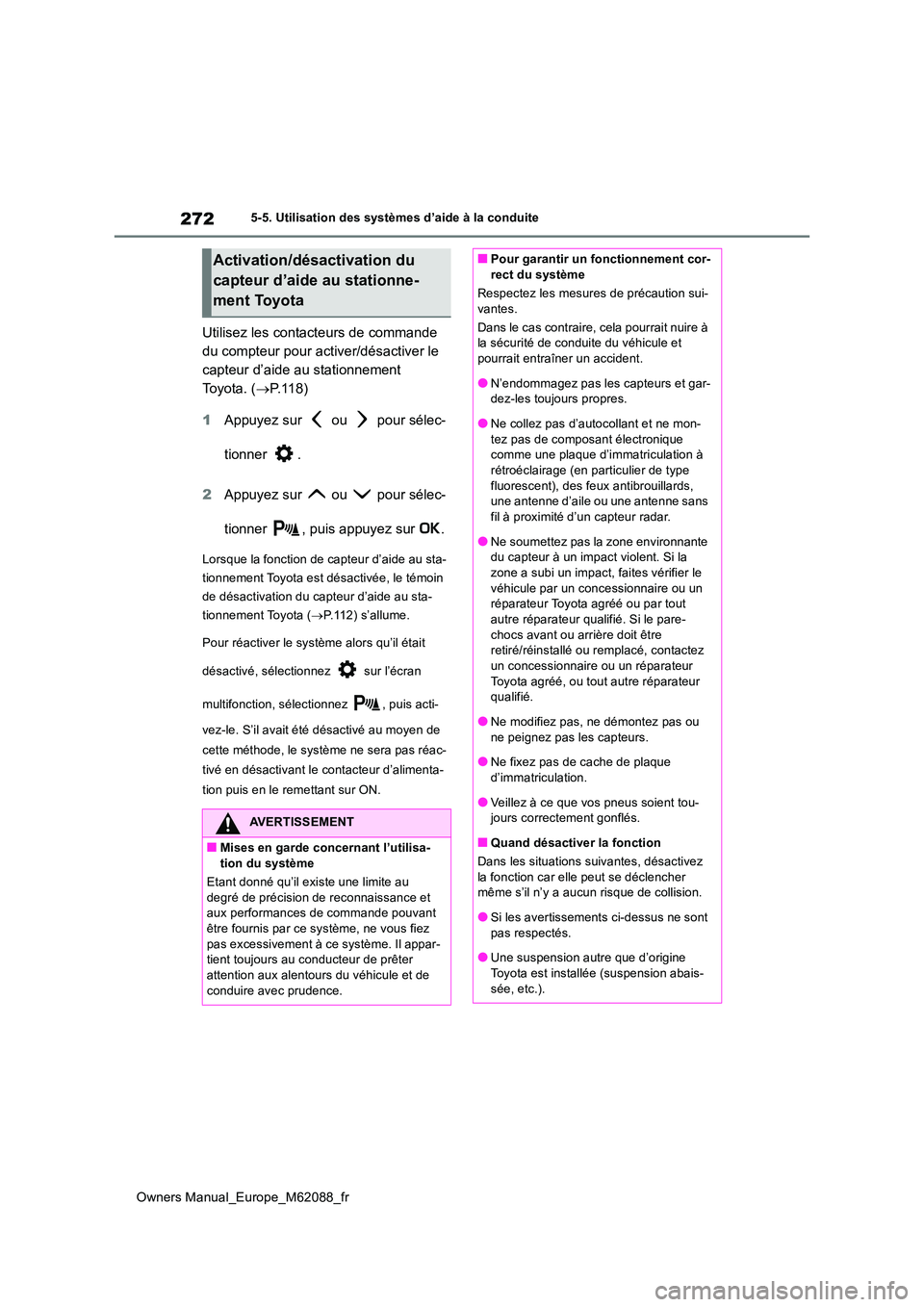 TOYOTA MIRAI 2022 Manuel du propriétaire (in French) 272
Owners Manual_Europe_M62088_fr
5-5. Utilisation des systèmes d’aide à la conduite
Utilisez les contacteurs de commande
du compteur pour activer/désactiver le
capteur d’aide au stationnem TOYOTA MIRAI 2022 Manuel du propriétaire (in French) 272
Owners Manual_Europe_M62088_fr
5-5. Utilisation des systèmes d’aide à la conduite
Utilisez les contacteurs de commande
du compteur pour activer/désactiver le
capteur d’aide au stationnem