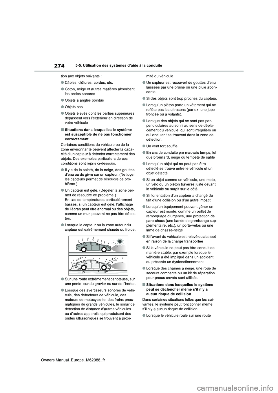 TOYOTA MIRAI 2022 Manuel du propriétaire (in French) 274
Owners Manual_Europe_M62088_fr
5-5. Utilisation des systèmes d’aide à la conduite
tion aux objets suivants :
●Câbles, clôtures, cordes, etc.
●Coton, neige et autres matières absorbant TOYOTA MIRAI 2022 Manuel du propriétaire (in French) 274
Owners Manual_Europe_M62088_fr
5-5. Utilisation des systèmes d’aide à la conduite
tion aux objets suivants :
●Câbles, clôtures, cordes, etc.
●Coton, neige et autres matières absorbant