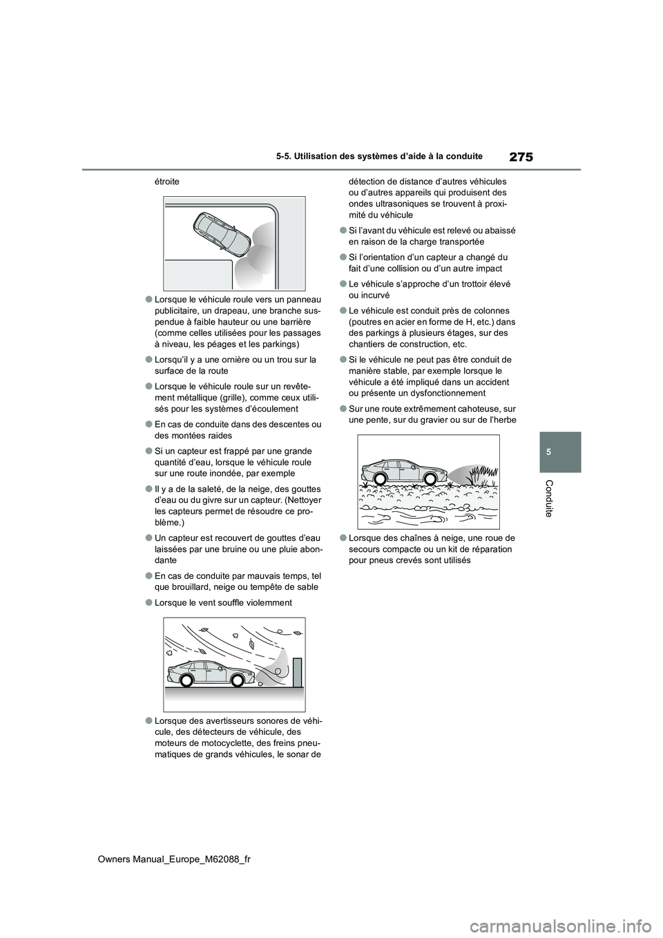 TOYOTA MIRAI 2022 Manuel du propriétaire (in French) 275
5
Owners Manual_Europe_M62088_fr
5-5. Utilisation des systèmes d’aide à la conduite
Conduite
étroite
●Lorsque le véhicule roule vers un panneau
publicitaire, un drapeau, une branche sus- TOYOTA MIRAI 2022 Manuel du propriétaire (in French) 275
5
Owners Manual_Europe_M62088_fr
5-5. Utilisation des systèmes d’aide à la conduite
Conduite
étroite
●Lorsque le véhicule roule vers un panneau
publicitaire, un drapeau, une branche sus-