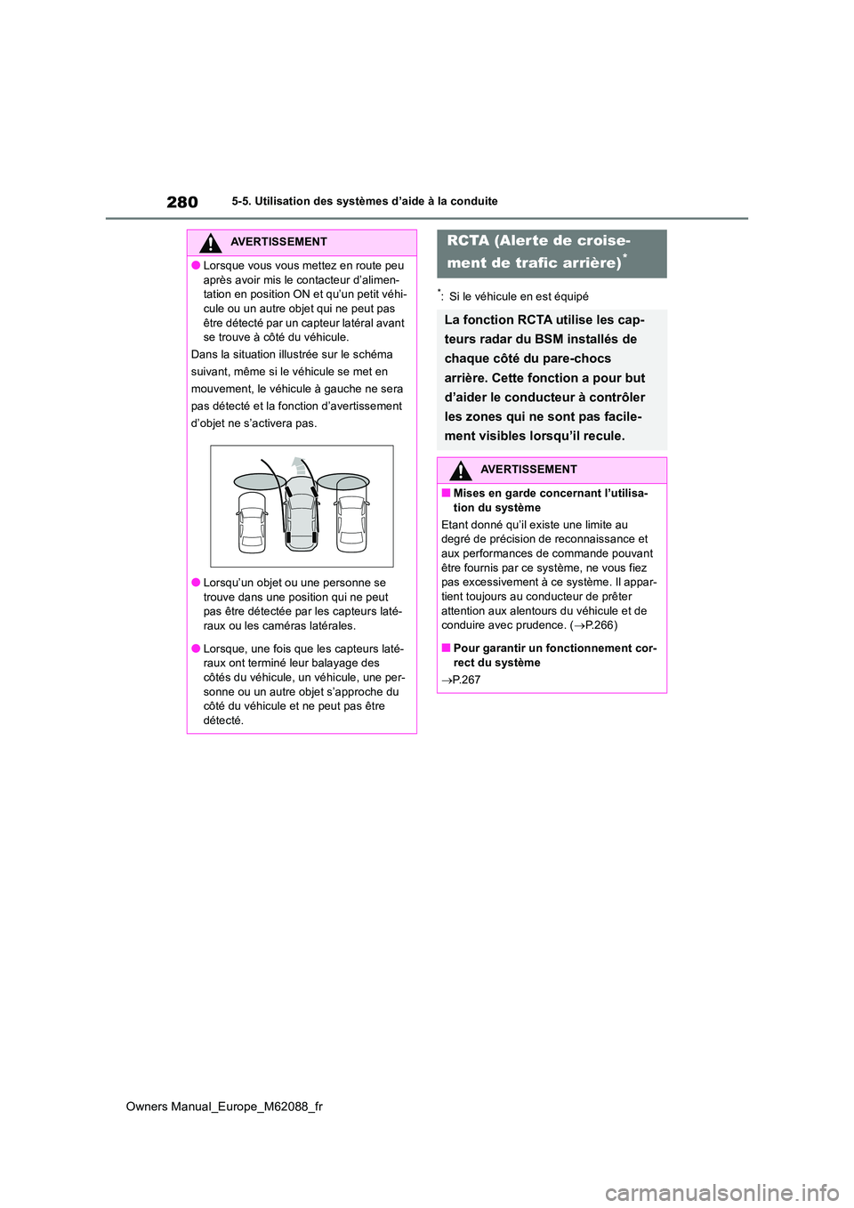 TOYOTA MIRAI 2022  Manuel du propriétaire (in French) 280
Owners Manual_Europe_M62088_fr
5-5. Utilisation des systèmes d’aide à la conduite
*: Si le véhicule en est équipé
AVERTISSEMENT
●Lorsque vous vous mettez en route peu  
après avoir mis l