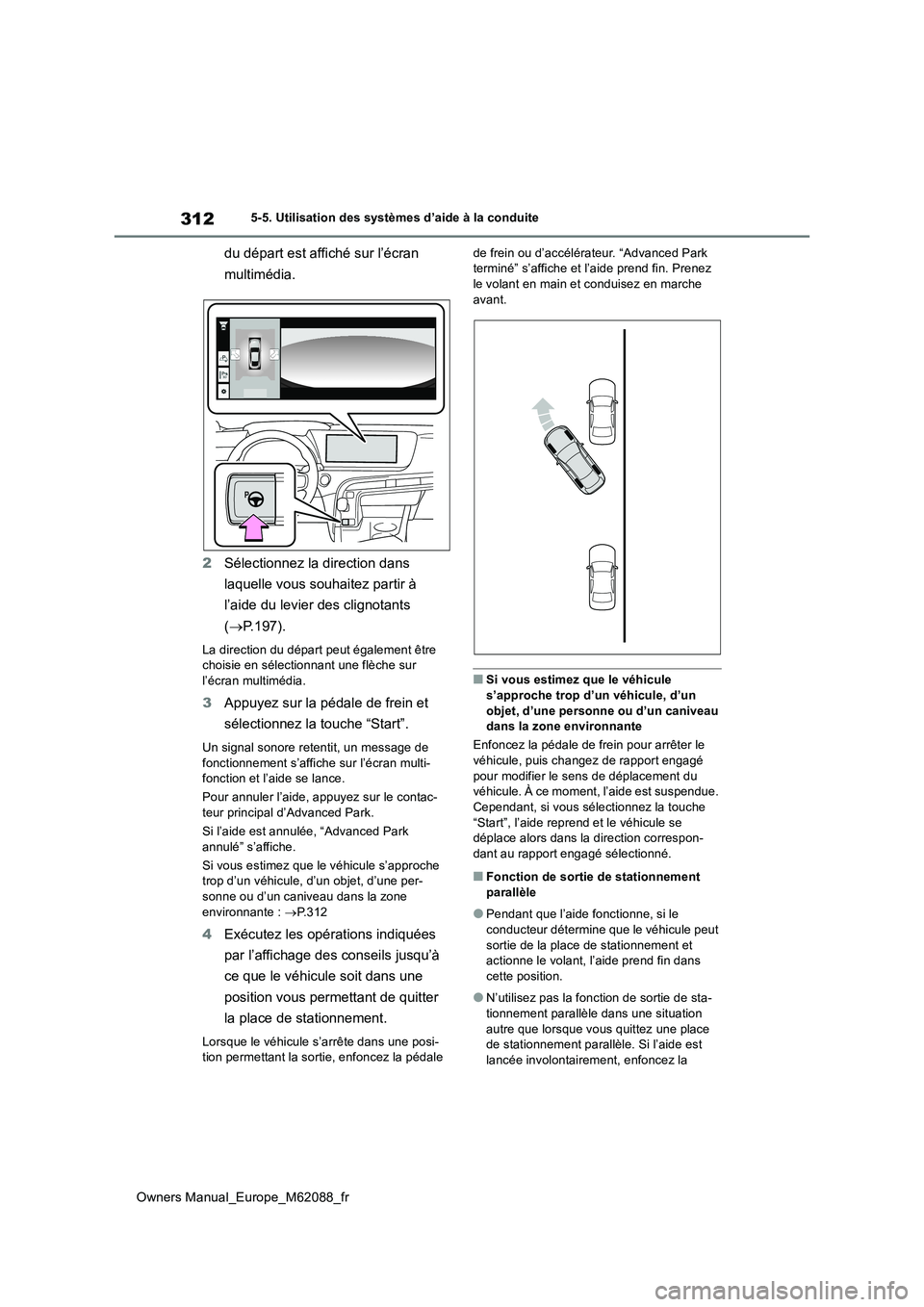 TOYOTA MIRAI 2022 Manuel du propriétaire (in French) 312
Owners Manual_Europe_M62088_fr
5-5. Utilisation des systèmes d’aide à la conduite
du départ est affiché sur l’écran
multimédia.
2 Sélectionnez la direction dans
laquelle vous souha TOYOTA MIRAI 2022 Manuel du propriétaire (in French) 312
Owners Manual_Europe_M62088_fr
5-5. Utilisation des systèmes d’aide à la conduite
du départ est affiché sur l’écran
multimédia.
2 Sélectionnez la direction dans
laquelle vous souha