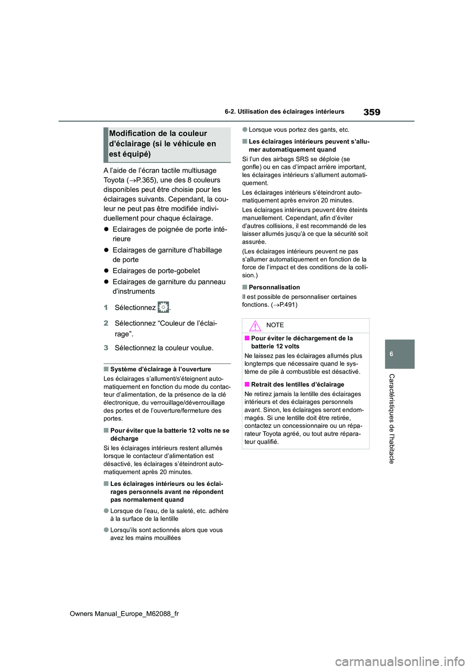 TOYOTA MIRAI 2022 Manuel du propriétaire (in French) 359
6
Owners Manual_Europe_M62088_fr
6-2. Utilisation des éclairages intérieurs
Caractéristiques de l’habitacle
A l’aide de l’écran tactile multiusage
Toyota ( P.365), une des 8 couleur TOYOTA MIRAI 2022 Manuel du propriétaire (in French) 359
6
Owners Manual_Europe_M62088_fr
6-2. Utilisation des éclairages intérieurs
Caractéristiques de l’habitacle
A l’aide de l’écran tactile multiusage
Toyota ( P.365), une des 8 couleur