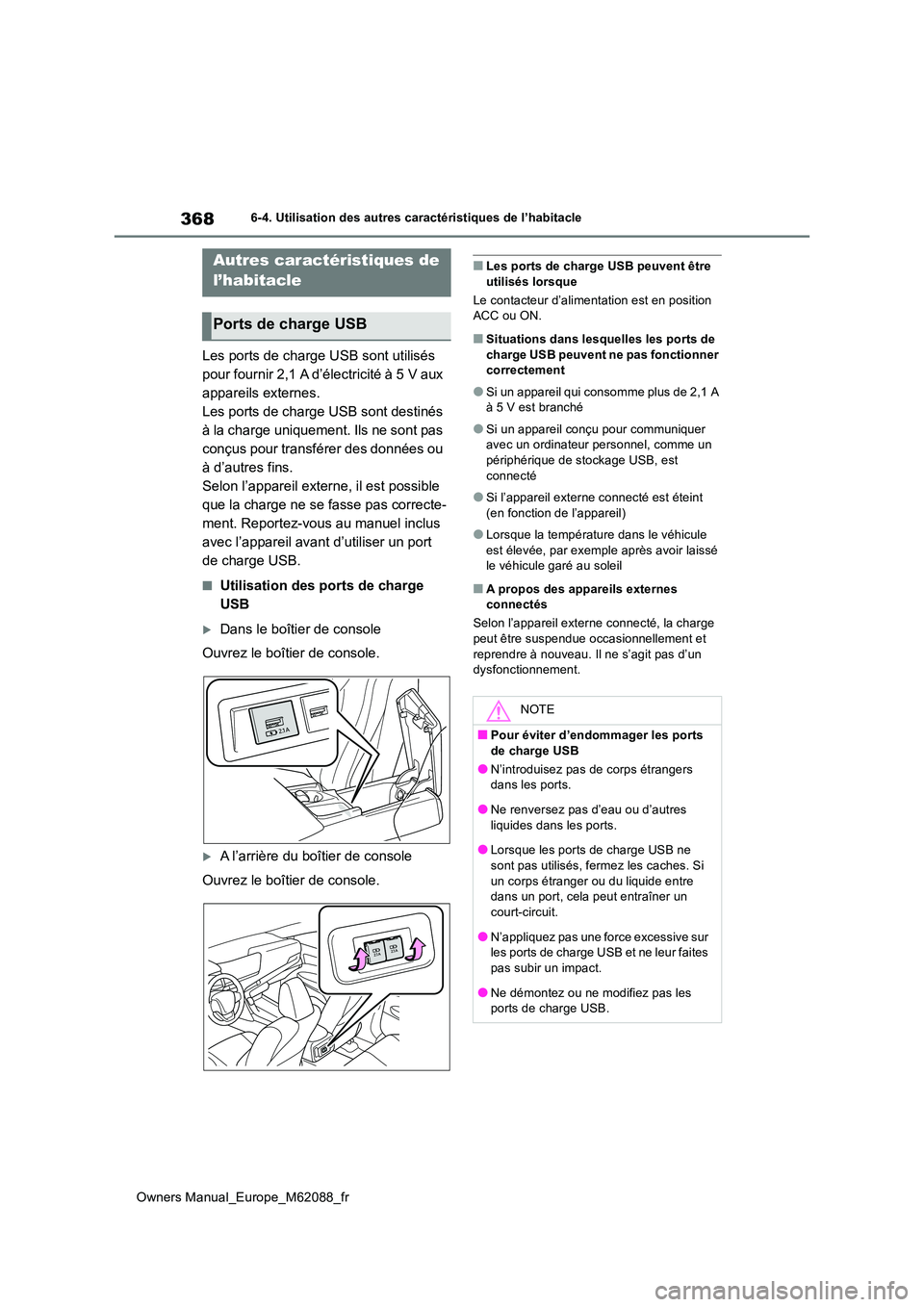 TOYOTA MIRAI 2022 Manuel du propriétaire (in French) 368
Owners Manual_Europe_M62088_fr
6-4. Utilisation des autres caractéristiques de l’habitacle
Les ports de charge USB sont utilisés
pour fournir 2,1 A d’électricité à 5 V aux
appareils ex TOYOTA MIRAI 2022 Manuel du propriétaire (in French) 368
Owners Manual_Europe_M62088_fr
6-4. Utilisation des autres caractéristiques de l’habitacle
Les ports de charge USB sont utilisés
pour fournir 2,1 A d’électricité à 5 V aux
appareils ex