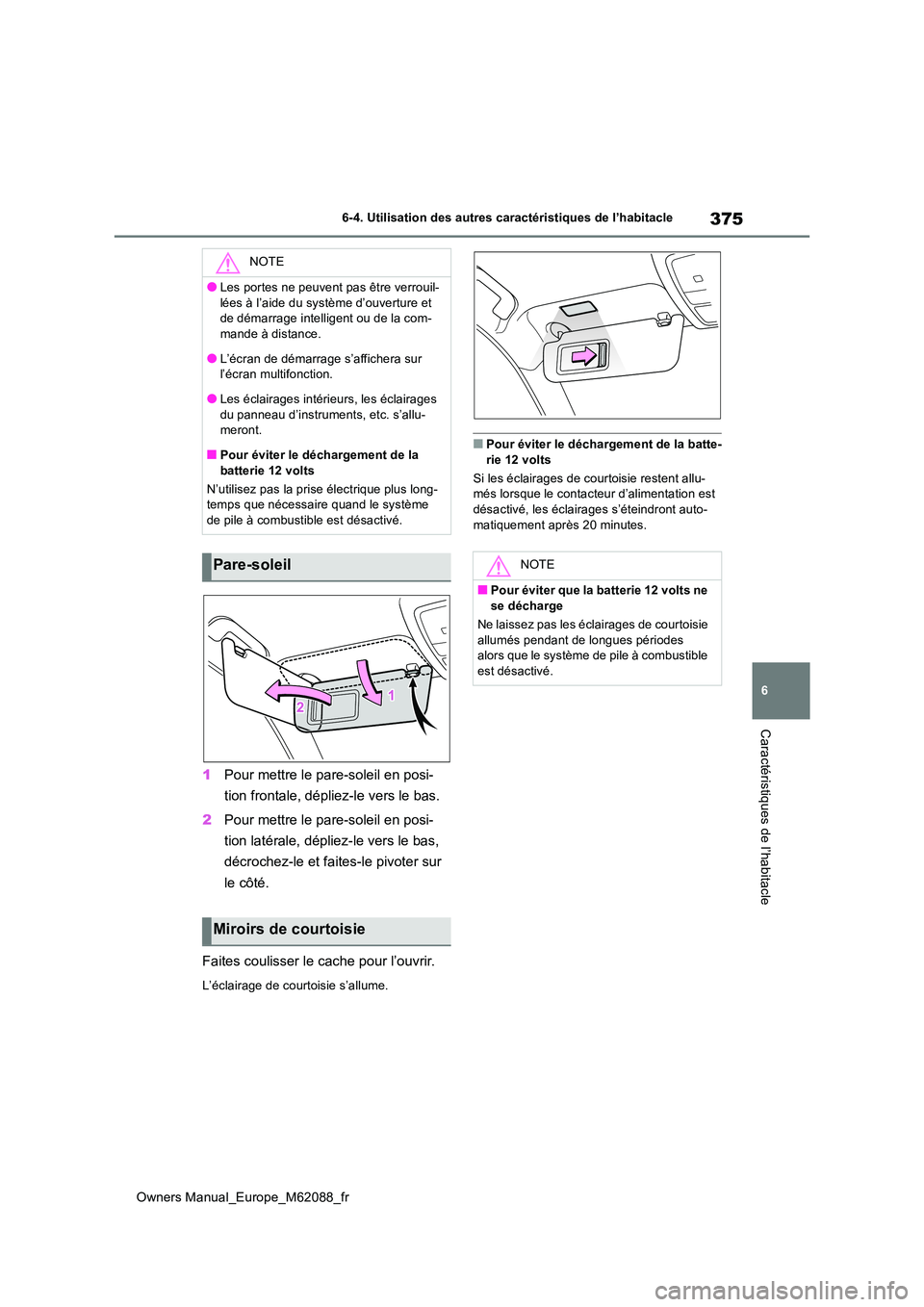 TOYOTA MIRAI 2022 Manuel du propriétaire (in French) 375
6
Owners Manual_Europe_M62088_fr
6-4. Utilisation des autres caractéristiques de l’habitacle
Caractéristiques de l’habitacle
1Pour mettre le pare-soleil en posi-
tion frontale, dépliez-le TOYOTA MIRAI 2022 Manuel du propriétaire (in French) 375
6
Owners Manual_Europe_M62088_fr
6-4. Utilisation des autres caractéristiques de l’habitacle
Caractéristiques de l’habitacle
1Pour mettre le pare-soleil en posi-
tion frontale, dépliez-le