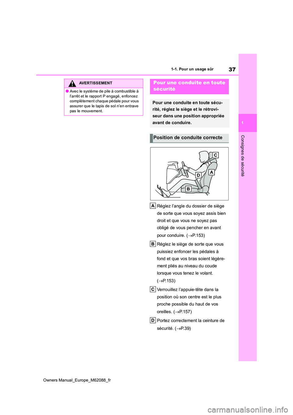 TOYOTA MIRAI 2022  Manuel du propriétaire (in French) 37
1
Owners Manual_Europe_M62088_fr
1-1. Pour un usage sûr
Consignes de sécurité
Réglez l’angle du dossier de siège  
de sorte que vous soyez assis bien  
droit et que vous ne soyez pas 
oblig