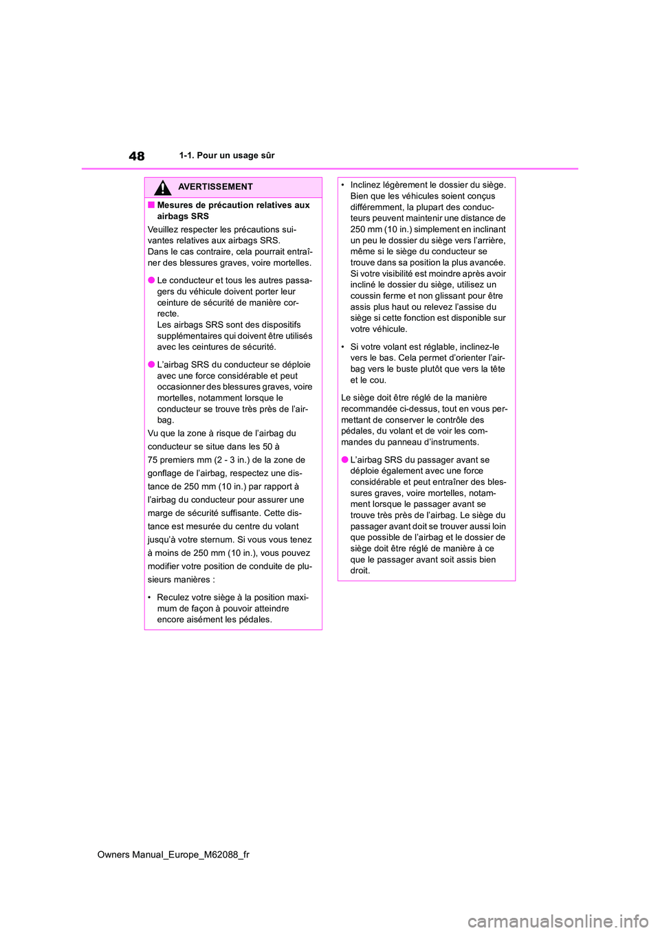 TOYOTA MIRAI 2022  Manuel du propriétaire (in French) 48
Owners Manual_Europe_M62088_fr
1-1. Pour un usage sûr
AVERTISSEMENT
■Mesures de précaution relatives aux  
airbags SRS 
Veuillez respecter les précautions sui- vantes relatives aux airbags SRS