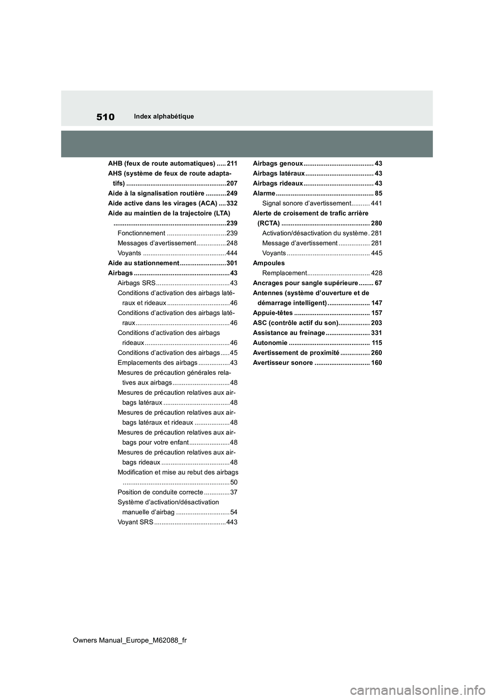 TOYOTA MIRAI 2022  Manuel du propriétaire (in French) 510
Owners Manual_Europe_M62088_fr
Index alphabétique 
AHB (feux de route automatiques) ..... 211 
AHS (système de feux de route adapta-
tifs) ...................................................... 