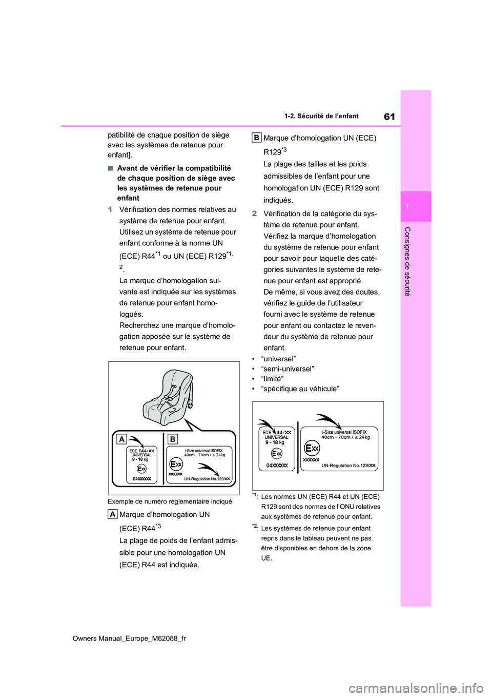 TOYOTA MIRAI 2022  Manuel du propriétaire (in French) 61
1
Owners Manual_Europe_M62088_fr
1-2. Sécurité de l’enfant
Consignes de sécurité
patibilité de chaque position de siège  
avec les systèmes de retenue pour 
enfant].
■Avant de vérifier 
