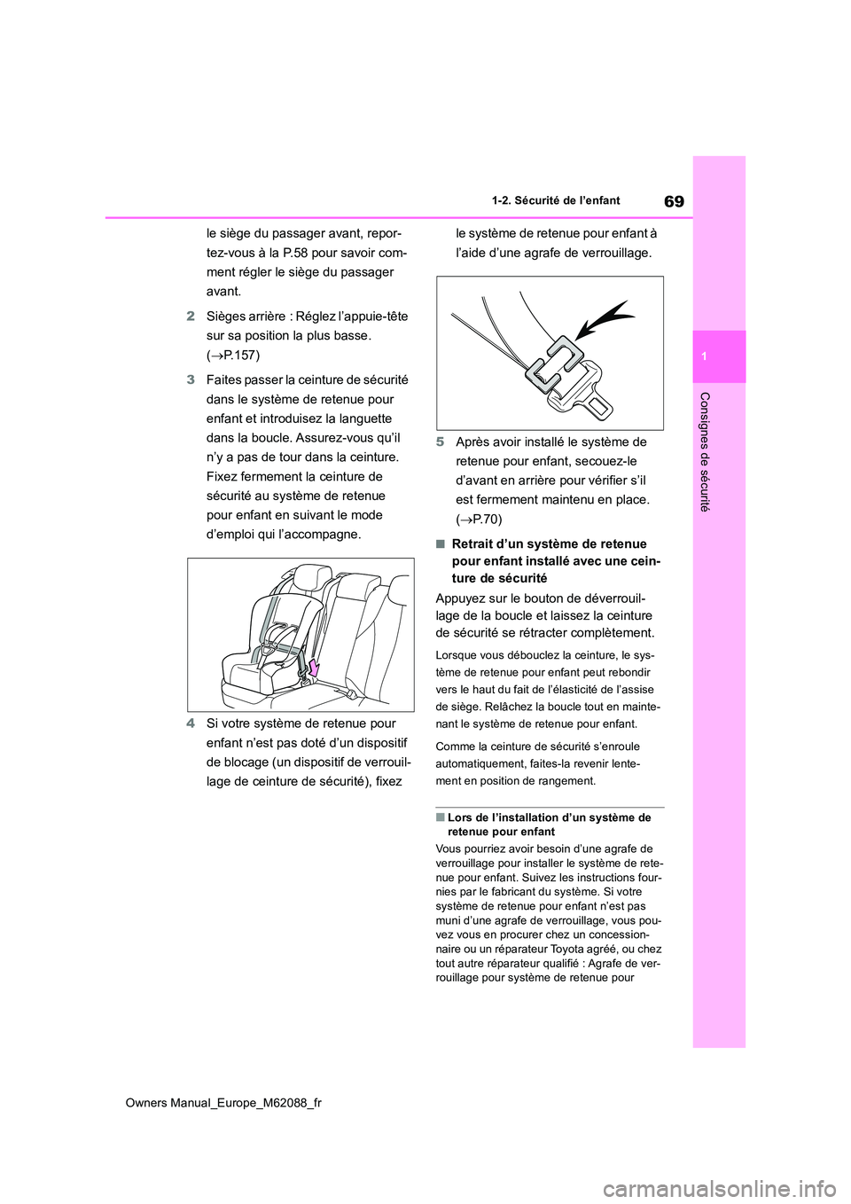 TOYOTA MIRAI 2022  Manuel du propriétaire (in French) 69
1
Owners Manual_Europe_M62088_fr
1-2. Sécurité de l’enfant
Consignes de sécurité
le siège du passager avant, repor- 
tez-vous à la P.58 pour savoir com- 
ment régler le siège du passager 