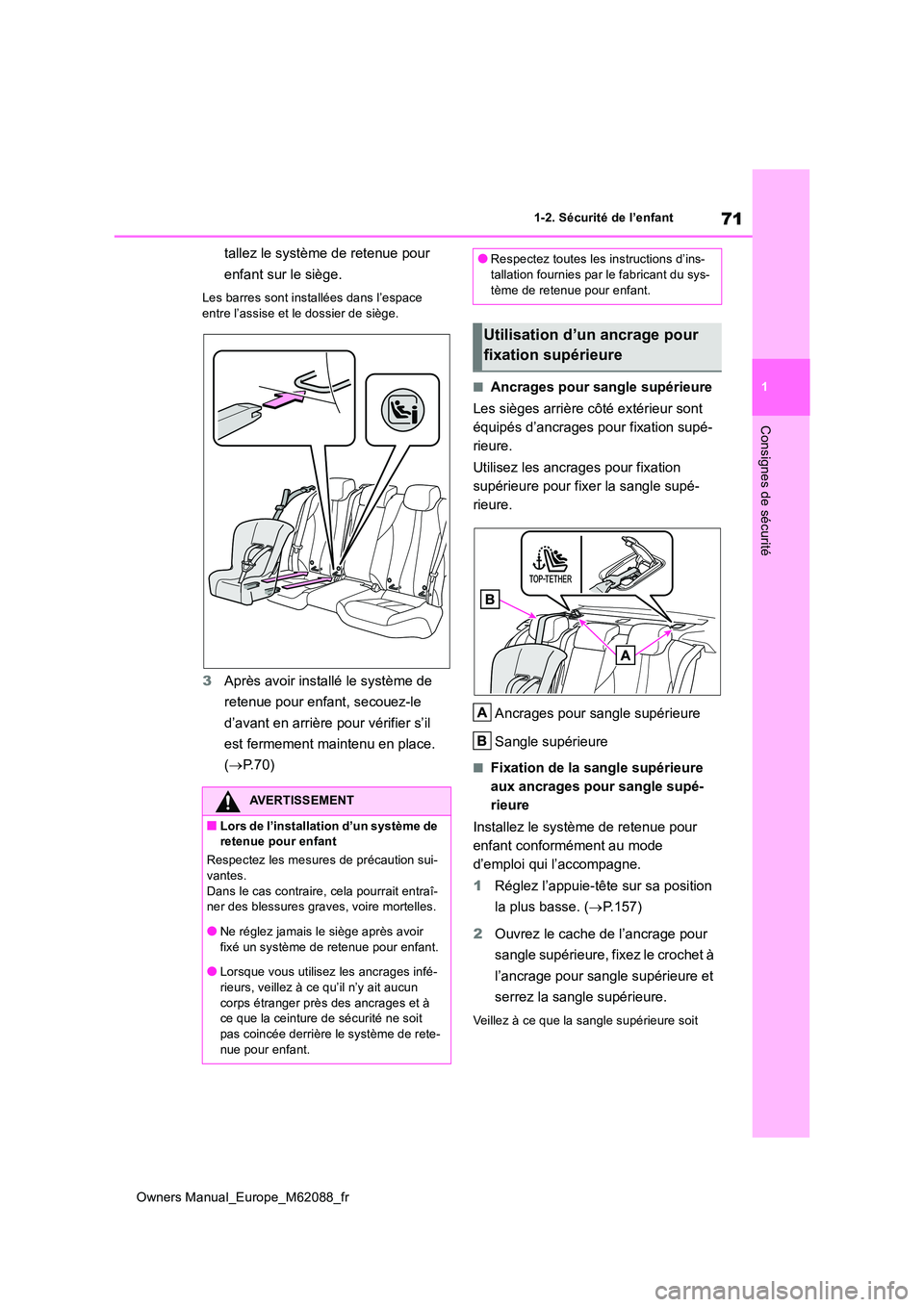 TOYOTA MIRAI 2022  Manuel du propriétaire (in French) 71
1
Owners Manual_Europe_M62088_fr
1-2. Sécurité de l’enfant
Consignes de sécurité
tallez le système de retenue pour  
enfant sur le siège.
Les barres sont installées dans l’espace  
entre