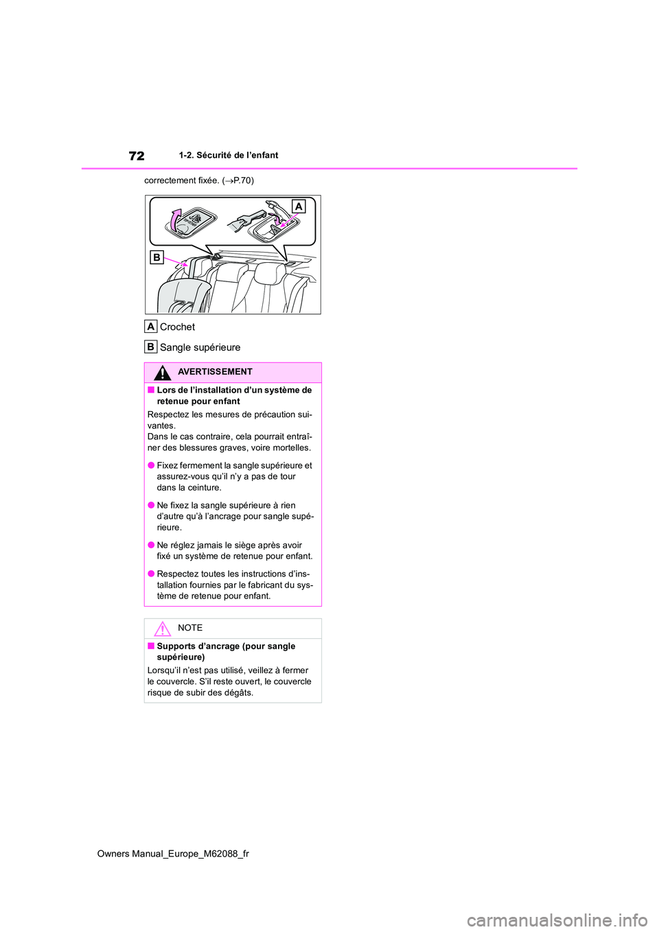 TOYOTA MIRAI 2022  Manuel du propriétaire (in French) 72
Owners Manual_Europe_M62088_fr
1-2. Sécurité de l’enfant 
correctement fixée. ( P.70)
Crochet 
Sangle supérieure
AVERTISSEMENT
■Lors de l’installation d’un système de  
retenue pour