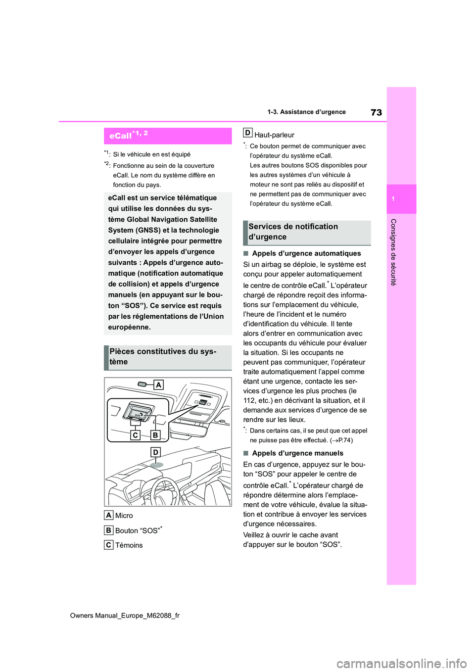 TOYOTA MIRAI 2022  Manuel du propriétaire (in French) 73
1
Owners Manual_Europe_M62088_fr
1-3. Assistance d’urgence
Consignes de sécurité
1-3.Assistance  d ’urgenc e
*1: Si le véhicule en est équipé
*2: Fonctionne au sein de la couverture  
eCal