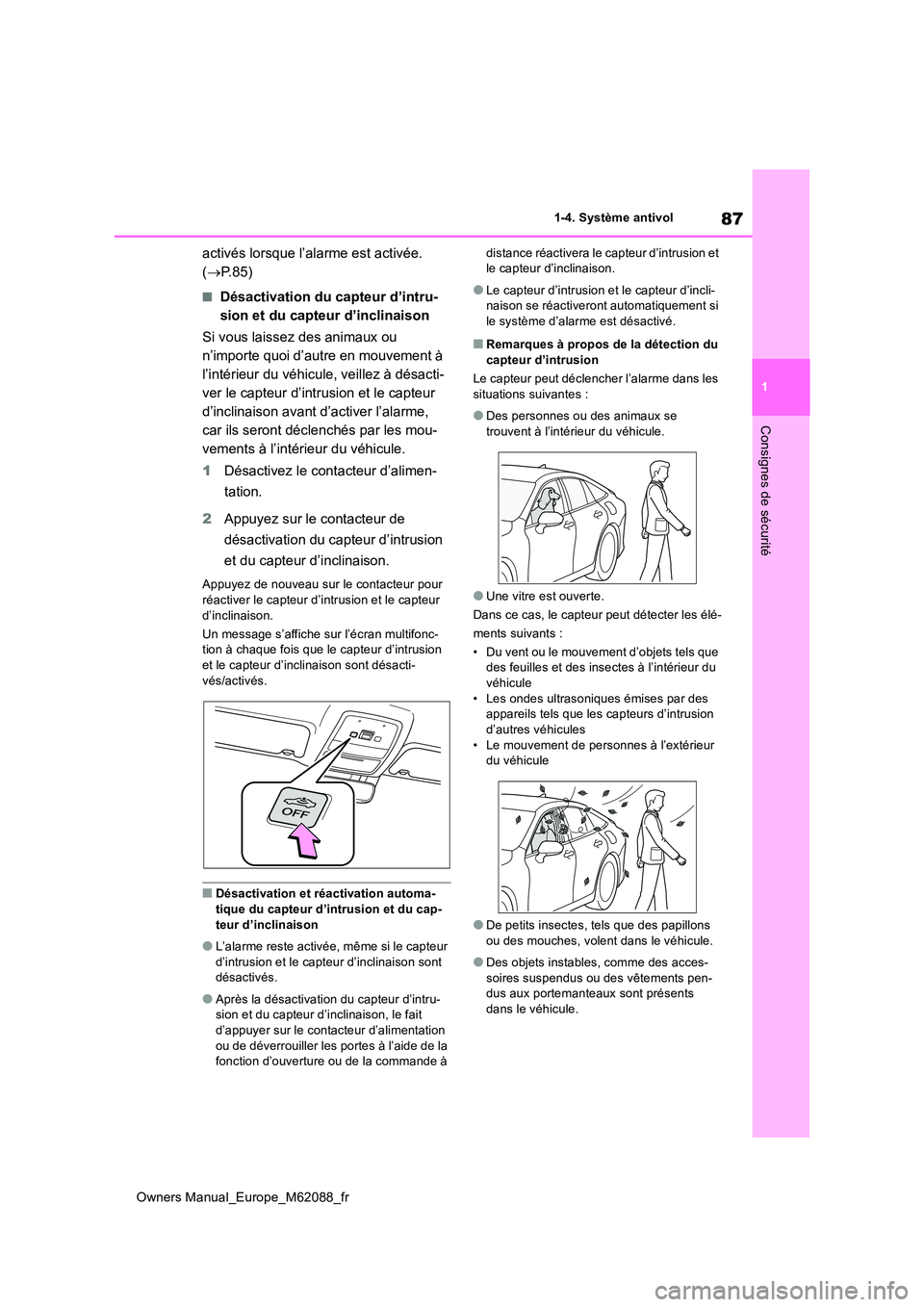 TOYOTA MIRAI 2022  Manuel du propriétaire (in French) 87
1
Owners Manual_Europe_M62088_fr
1-4. Système antivol
Consignes de sécurité
activés lorsque l’alarme est activée.  
( P.85)
■Désactivation du capteur d’intru- 
sion et du capteur d