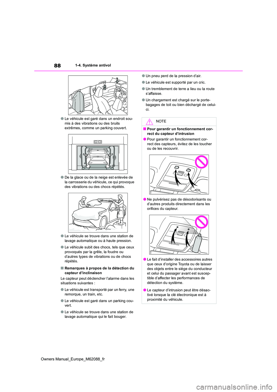 TOYOTA MIRAI 2022  Manuel du propriétaire (in French) 88
Owners Manual_Europe_M62088_fr
1-4. Système antivol
●Le véhicule est garé dans un endroit sou- mis à des vibrations ou des bruits extrêmes, comme un parking couvert.
●De la glace ou de la 