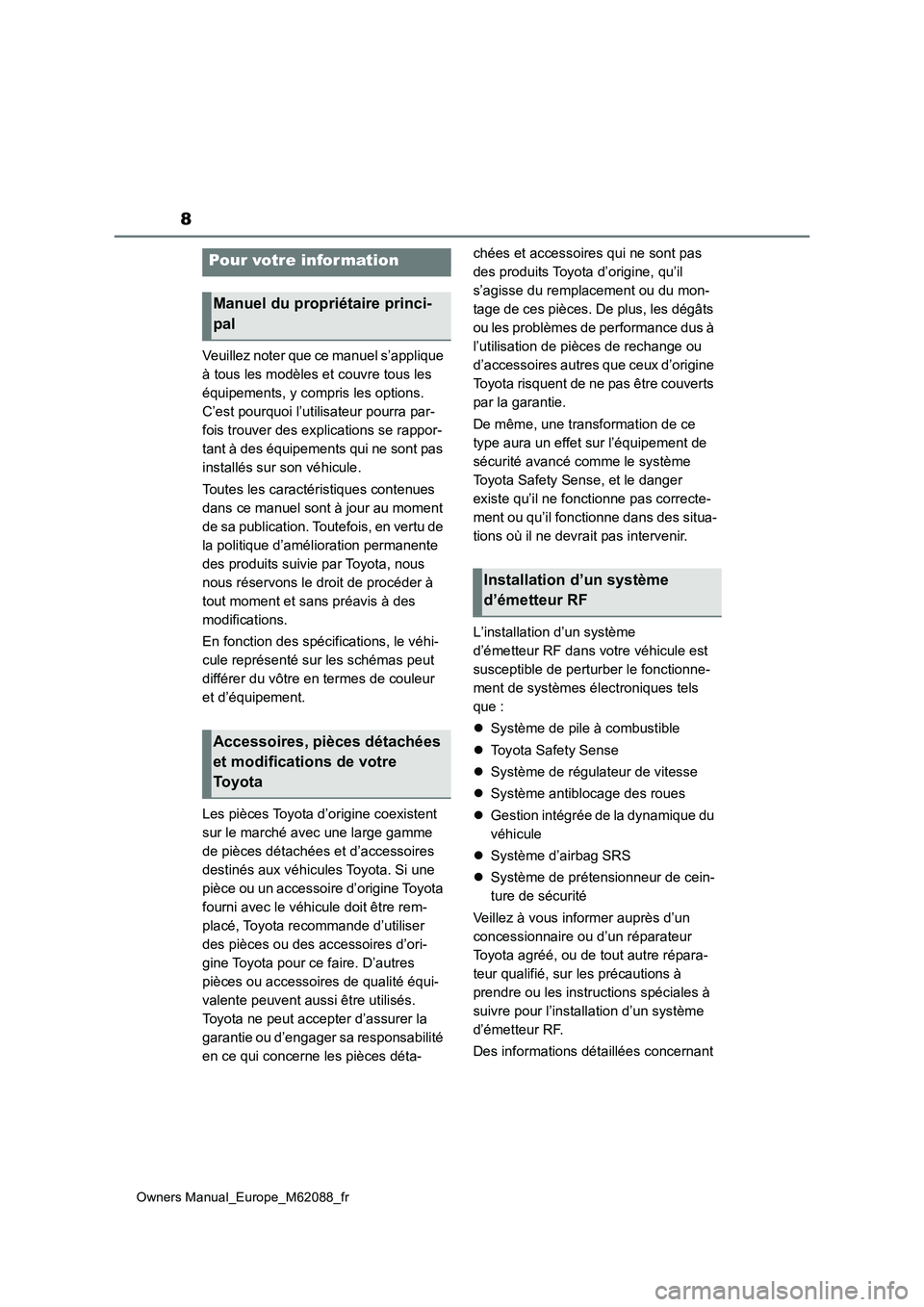 TOYOTA MIRAI 2022 Manuel du propriétaire (in French) 8
Owners Manual_Europe_M62088_fr
Veuillez noter que ce manuel s’applique
à tous les modèles et couvre tous les
équipements, y compris les options.
C’est pourquoi l’utilisateur pourra par- TOYOTA MIRAI 2022 Manuel du propriétaire (in French) 8
Owners Manual_Europe_M62088_fr
Veuillez noter que ce manuel s’applique
à tous les modèles et couvre tous les
équipements, y compris les options.
C’est pourquoi l’utilisateur pourra par-