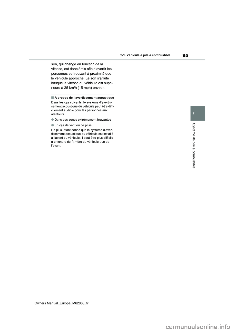TOYOTA MIRAI 2022  Manuel du propriétaire (in French) 95
2
Owners Manual_Europe_M62088_fr
2-1. Véhicule à pile à combustible
Système de pile à combustible
son, qui change en fonction de la  
vitesse, est donc émis afin d’avertir les 
personnes se