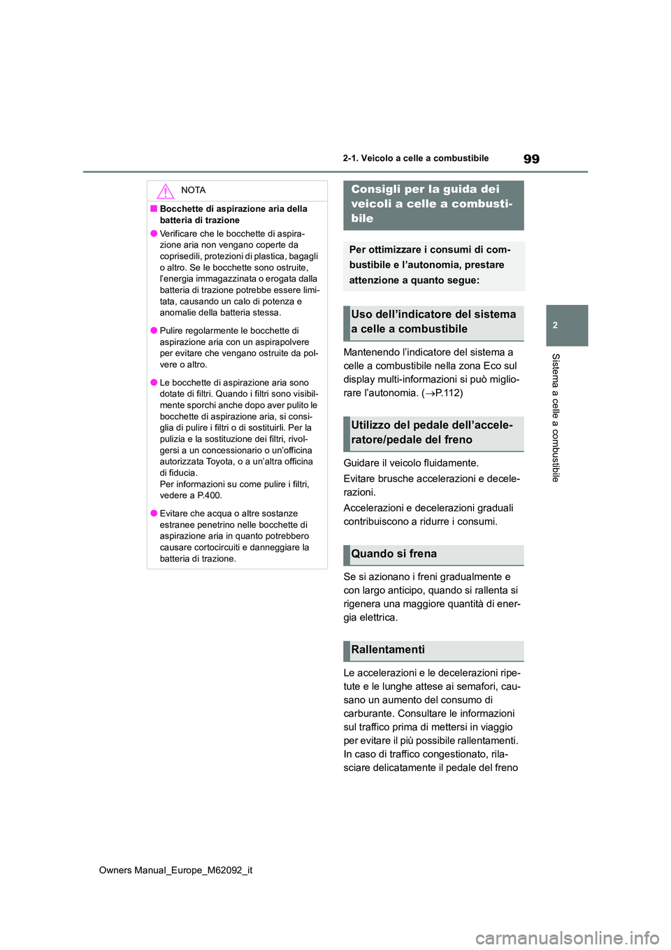 TOYOTA MIRAI 2022 Manuale duso (in Italian) 99
2
Owners Manual_Europe_M62092_it
2-1. Veicolo a celle a combustibile
Sistema a celle a combustibileMantenendo l’indicatore del sistema a
celle a combustibile nella zona Eco sul
display multi-i TOYOTA MIRAI 2022 Manuale duso (in Italian) 99
2
Owners Manual_Europe_M62092_it
2-1. Veicolo a celle a combustibile
Sistema a celle a combustibileMantenendo l’indicatore del sistema a
celle a combustibile nella zona Eco sul
display multi-i