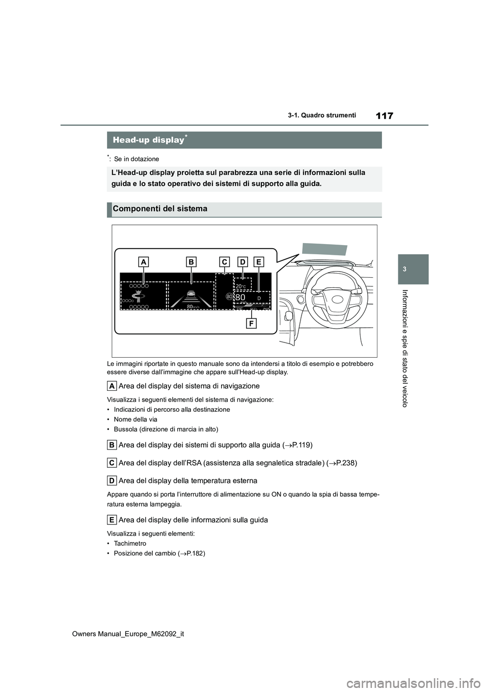 TOYOTA MIRAI 2022 Manuale duso (in Italian) 117
3
Owners Manual_Europe_M62092_it
3-1. Quadro strumenti
Informazioni e spie di stato del veicolo
*: Se in dotazione
Le immagini riportate in questo manuale sono da intendersi a ti tolo di esempio TOYOTA MIRAI 2022 Manuale duso (in Italian) 117
3
Owners Manual_Europe_M62092_it
3-1. Quadro strumenti
Informazioni e spie di stato del veicolo
*: Se in dotazione
Le immagini riportate in questo manuale sono da intendersi a ti tolo di esempio
