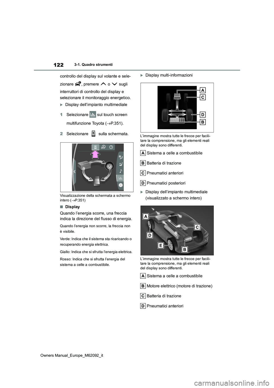 TOYOTA MIRAI 2022 Manuale duso (in Italian) 122
Owners Manual_Europe_M62092_it
3-1. Quadro strumenti
controllo del display sul volante e sele-
zionare , premere o sugli
interruttori di controllo del display e
selezionare il monitoragg TOYOTA MIRAI 2022 Manuale duso (in Italian) 122
Owners Manual_Europe_M62092_it
3-1. Quadro strumenti
controllo del display sul volante e sele-
zionare , premere o sugli
interruttori di controllo del display e
selezionare il monitoragg